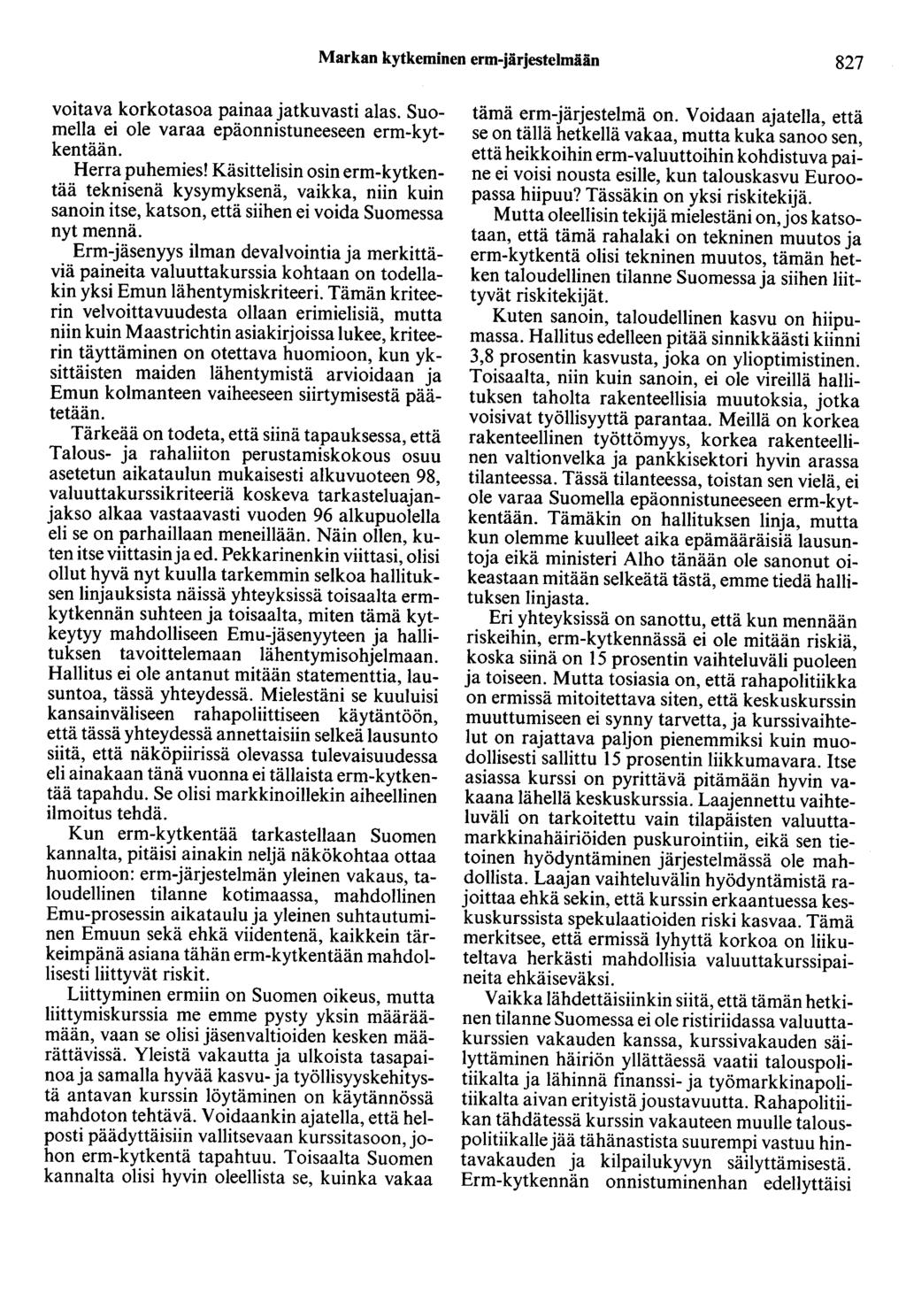 Markan kytkeminen erm-järjestelmään 827 voitava korkotasoa painaa jatkuvasti alas. Suomella ei ole varaa epäonnistuneeseen erm-kytkentään. Herra puhemies!
