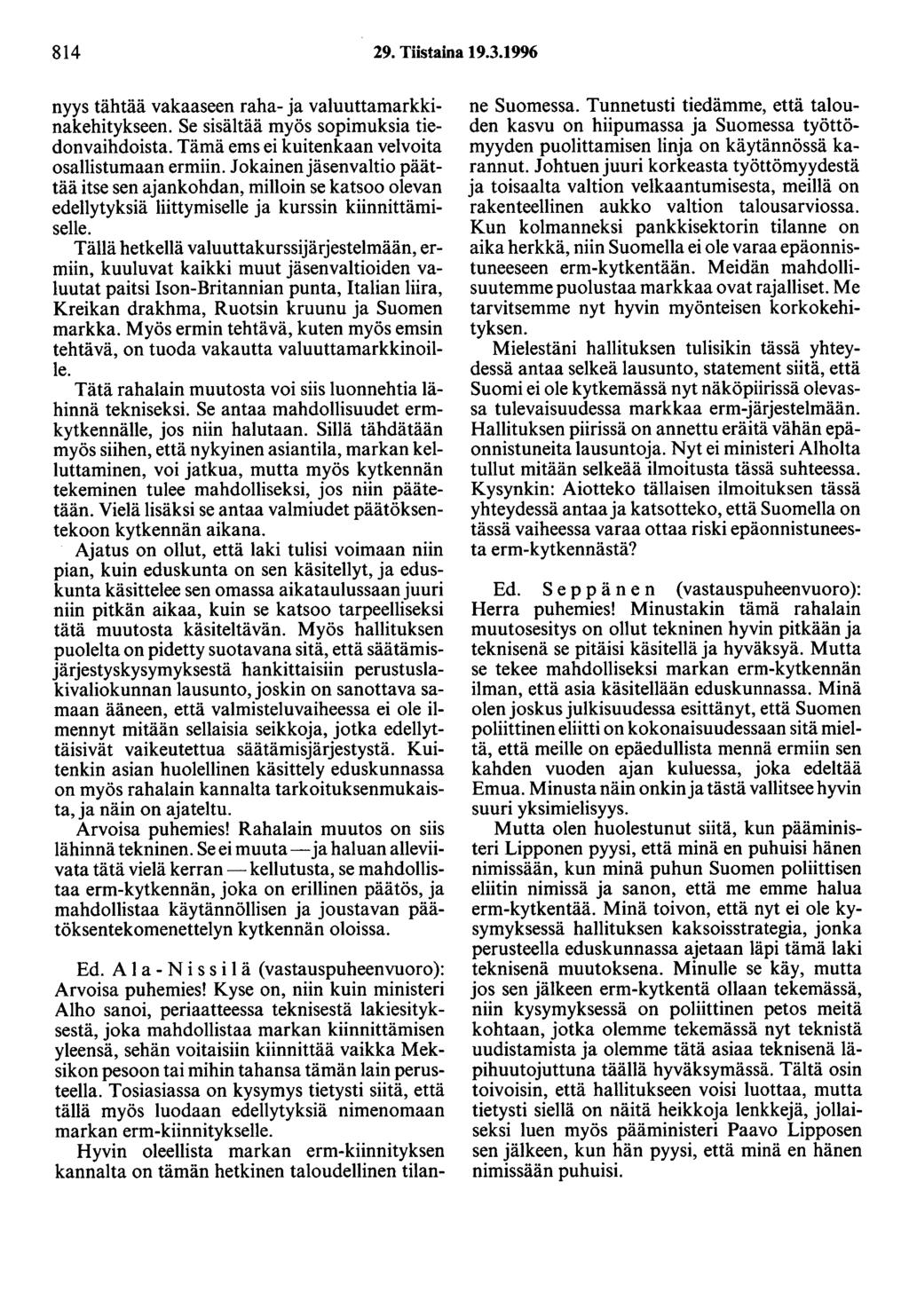 814 29. Tiistaina 19.3.1996 nyys tähtää vakaaseen raha- ja valuuttamarkkinakehitykseen. Se sisältää myös sopimuksia tiedonvaihdoista. Tämä ems ei kuitenkaan velvoita osallistumaan ermiin.
