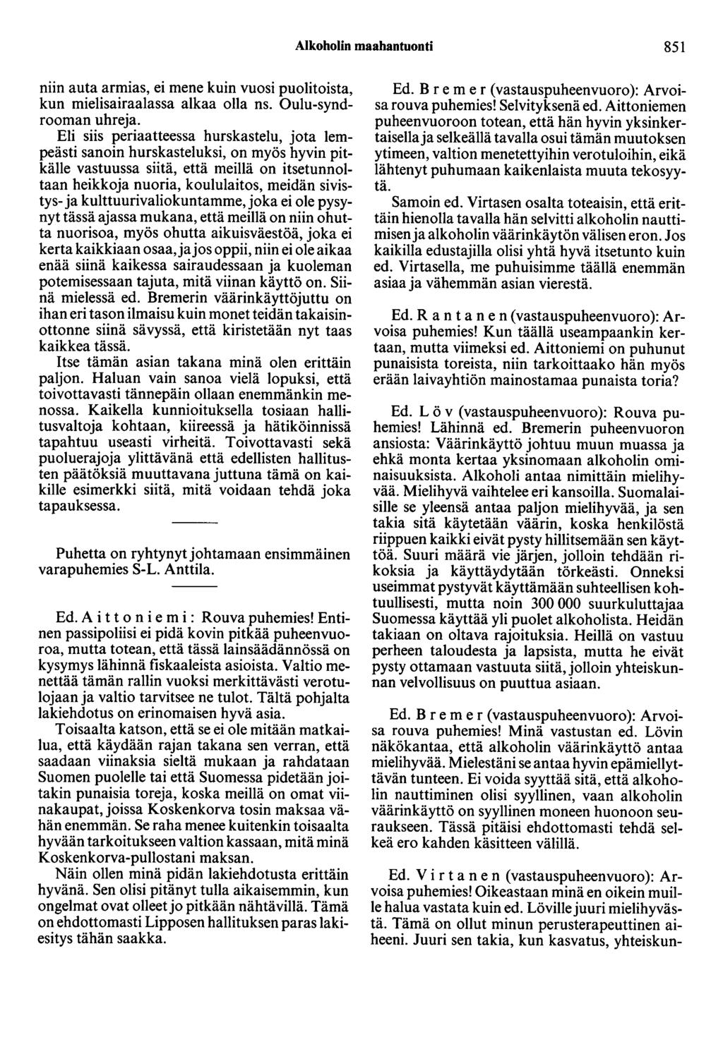 Alkoholin maahantuonti 851 niin auta armias, ei mene kuin vuosi puolitoista, kun mielisairaalassa alkaa olla ns. Oulu-syndrooman uhreja.