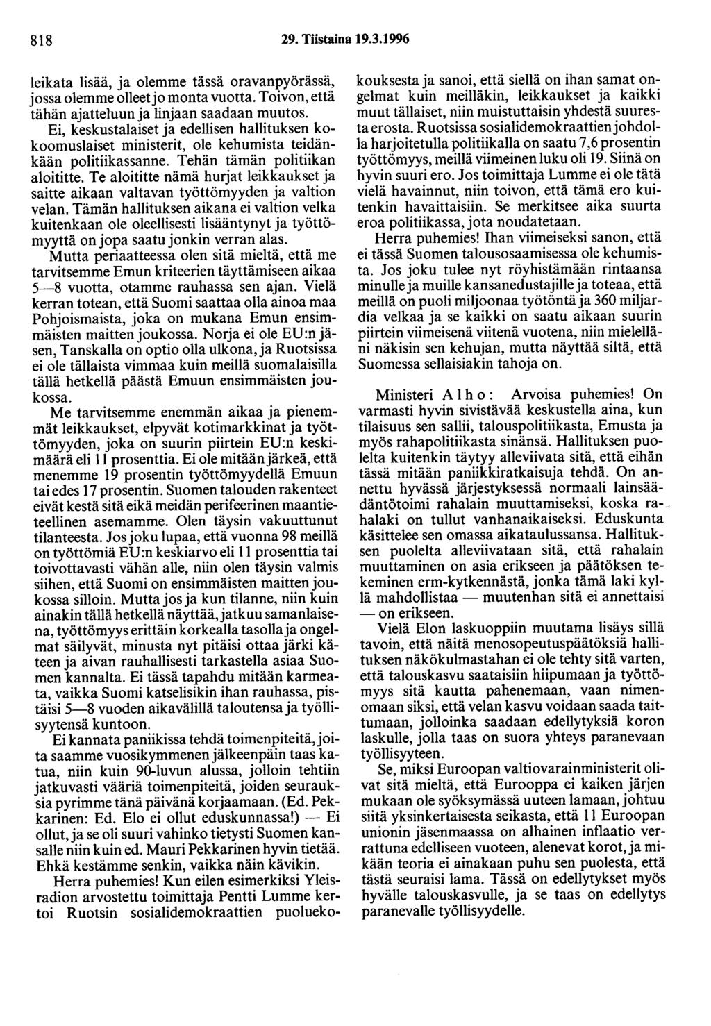 818 29. Tiistaina 19.3.1996 leikata lisää, ja olemme tässä oravanpyörässä, jossa olemme olleet jo monta vuotta. Toivon, että tähän ajatteluun ja linjaan saadaan muutos.