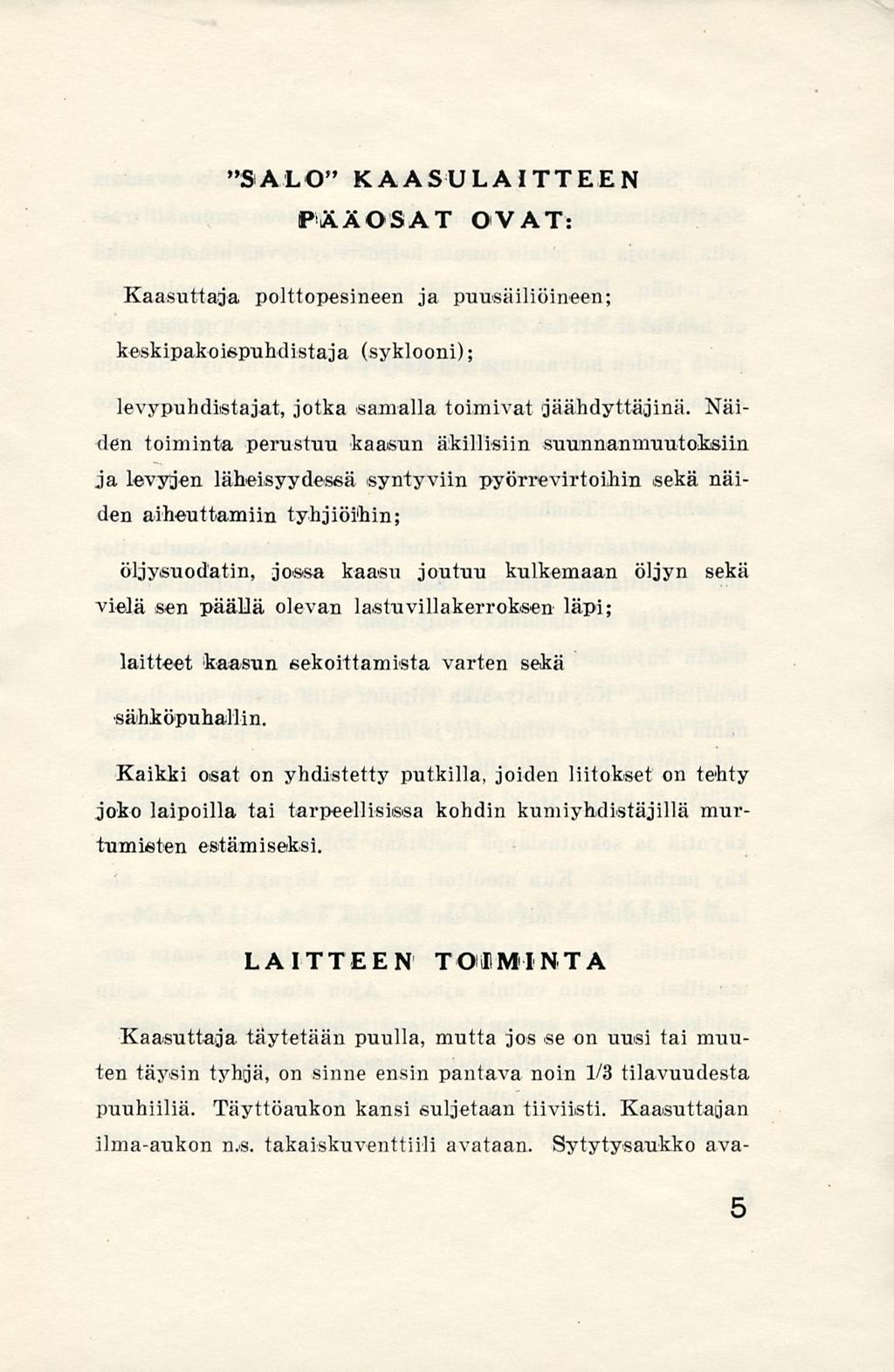 "SALO" KAASULAITTEEN PÄÄOSAT OVAT: Kaasuttaja polttopesineen ja puusäiliöineen; keskipakoispuhdistaja (syklooni); levypuh.diistaj.at, jotka samalla toimivat jäähdyttävinä.