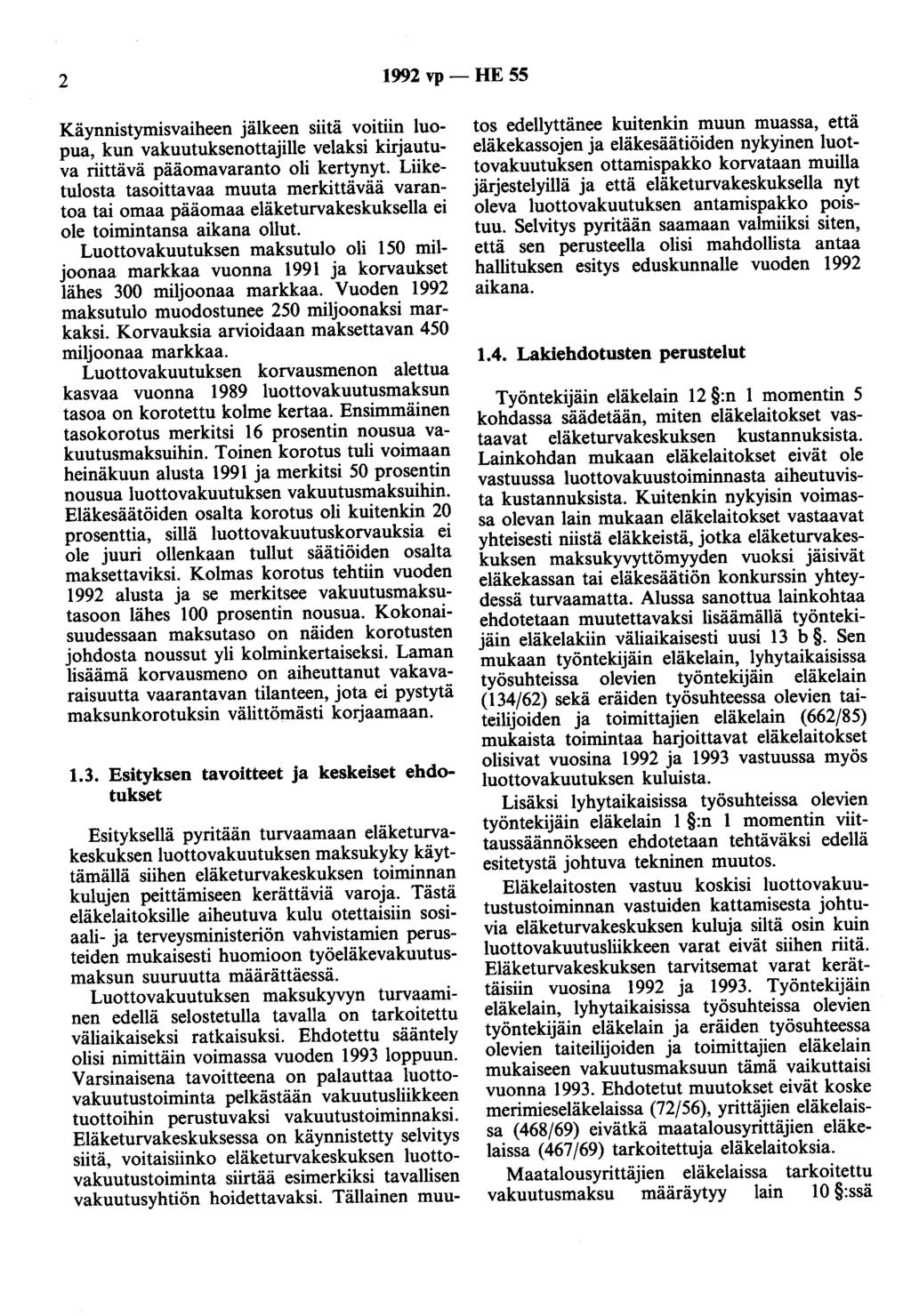 2 1992 vp - HE 55 Käynnistymisvaiheen jälkeen siitä voitiin luopua, kun vakuutuksenottajille velaksi kirjautuva riittävä pääomavaranto oli kertynyt.