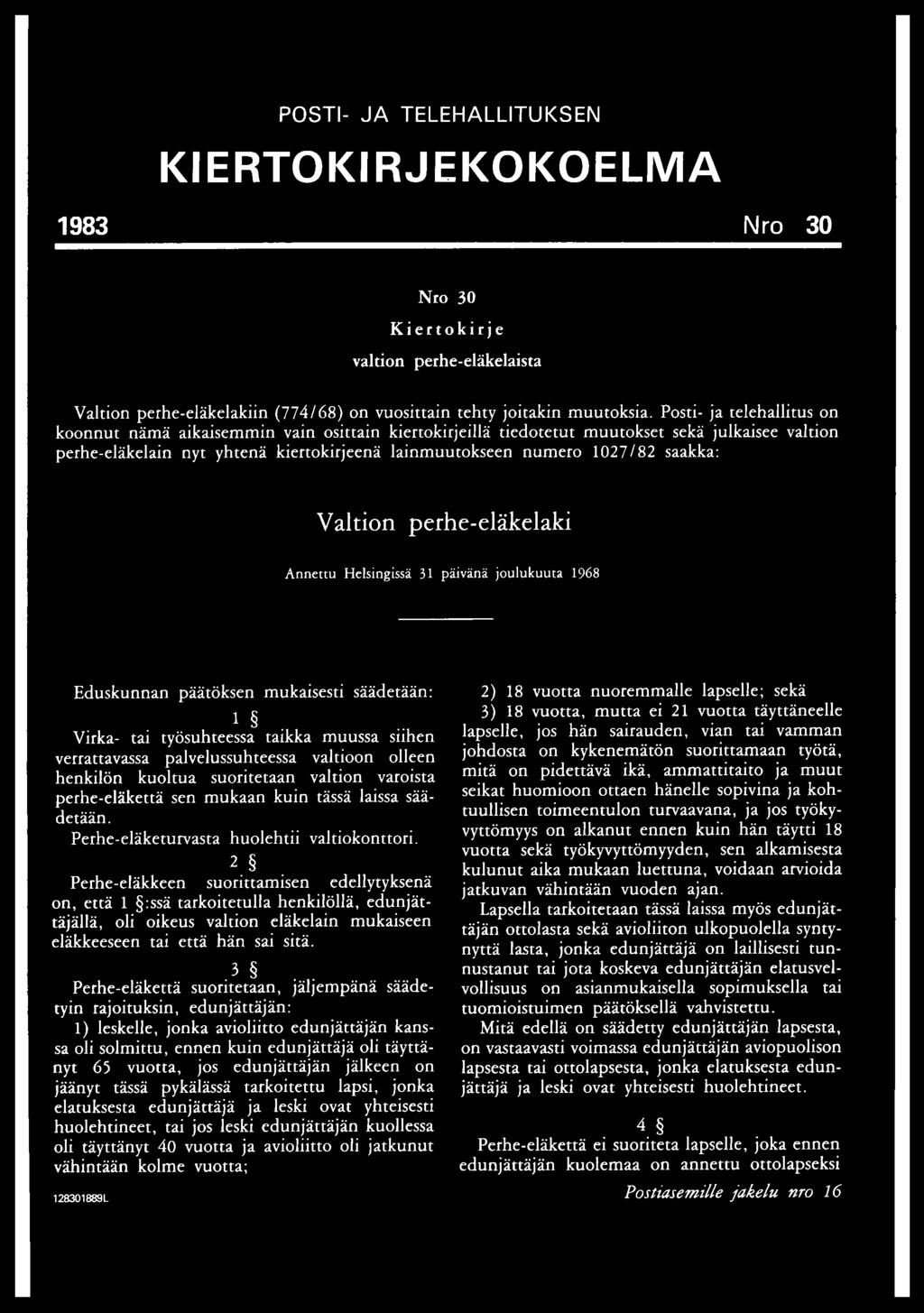 saakka: Valtion perhe-eläkelaki Annettu Helsingissä 31 päivänä joulukuuta 1968 Eduskunnan päätöksen mukaisesti säädetään: 1 Virka- tai työsuhteessa taikka muussa siihen verrattavassa