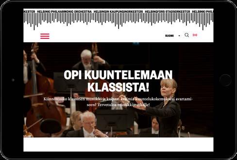 helsinginkaupunginorkesteri.fi TUTUSTU HELSINGIN KAUPUNGINORKESTERIIN VERKOSSA! Verkkosivuiltamme löydät ajantasaista tietoa ohjelmistosta, lipunmyynnistä ja orkesterin toiminnasta.
