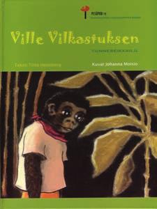 Ville Vilkastuksen tunneseikkailu 25 Toim. Tiina Holmberg, 2003. Tunnetarina pienen gorillan päivästä, hajonneesta perheestä sekä siitä, mitä tunteet saavat aikaan kehossa.