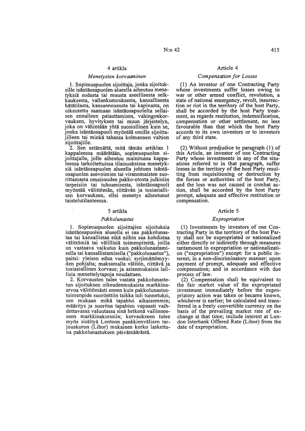 N:o 42 415 4 artikla Menetysten korvaaminen 1. Sopimuspuolen sijoittaja, jonka sijoituk-.