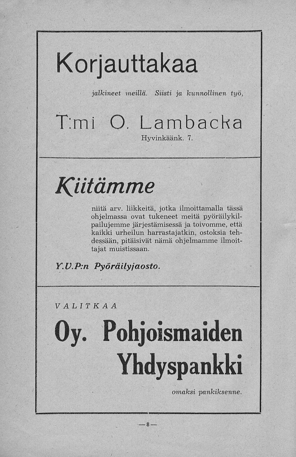 Korjauttakaa jalkineet meillä. Siisti ja kunnollinen työ, T:mi O. Lambacka Hyvinkäänk. 7. Kiitämme niitä arv.