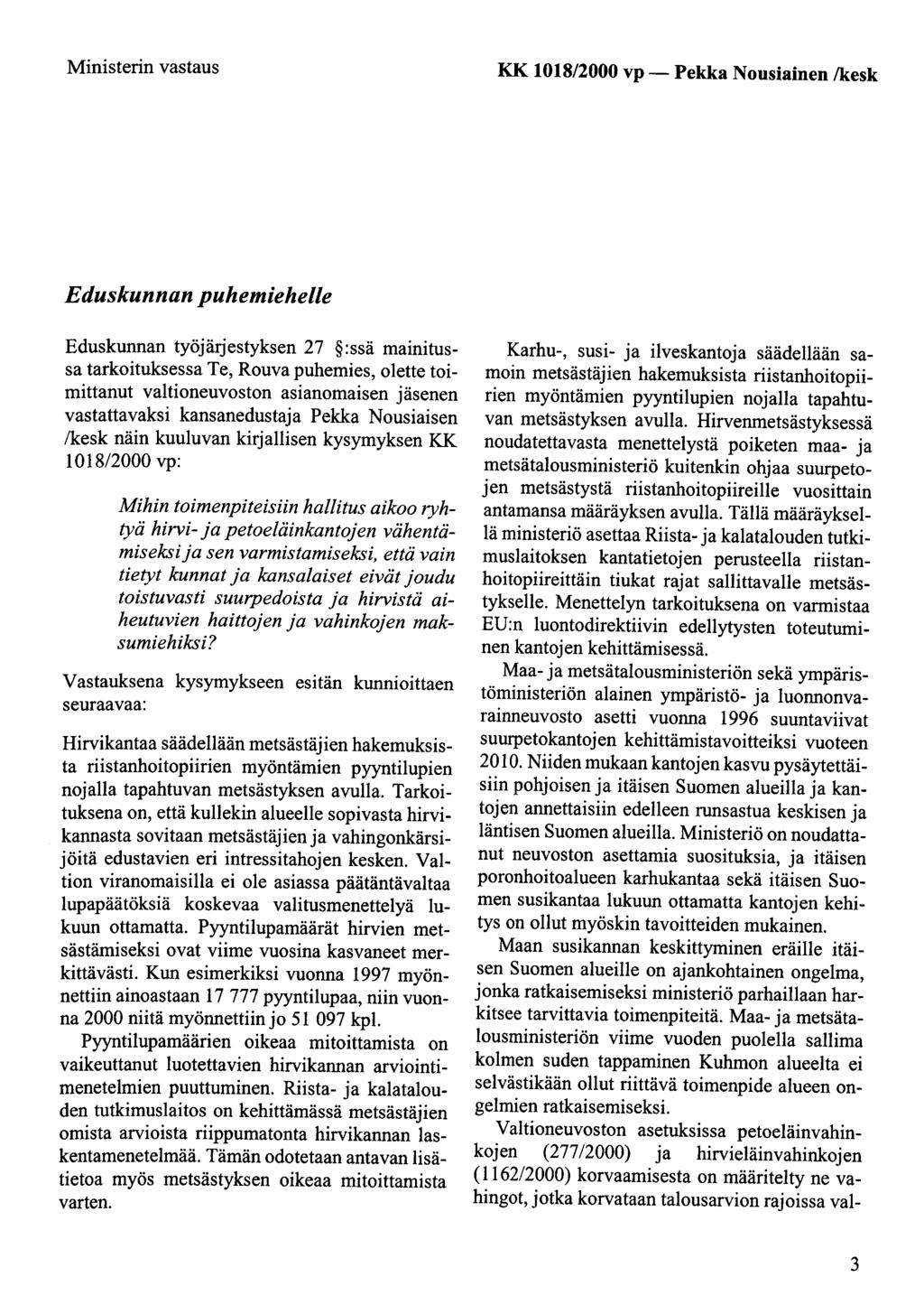 Ministerin vastaus KK 1018/2000 vp- Pekka Nousiainen /kesk Eduskunnan puhemiehelle Eduskunnan työjärjestyksen 27 :ssä mainitussa tarkoituksessa Te, Rouva puhemies, olette toimittanut valtioneuvoston