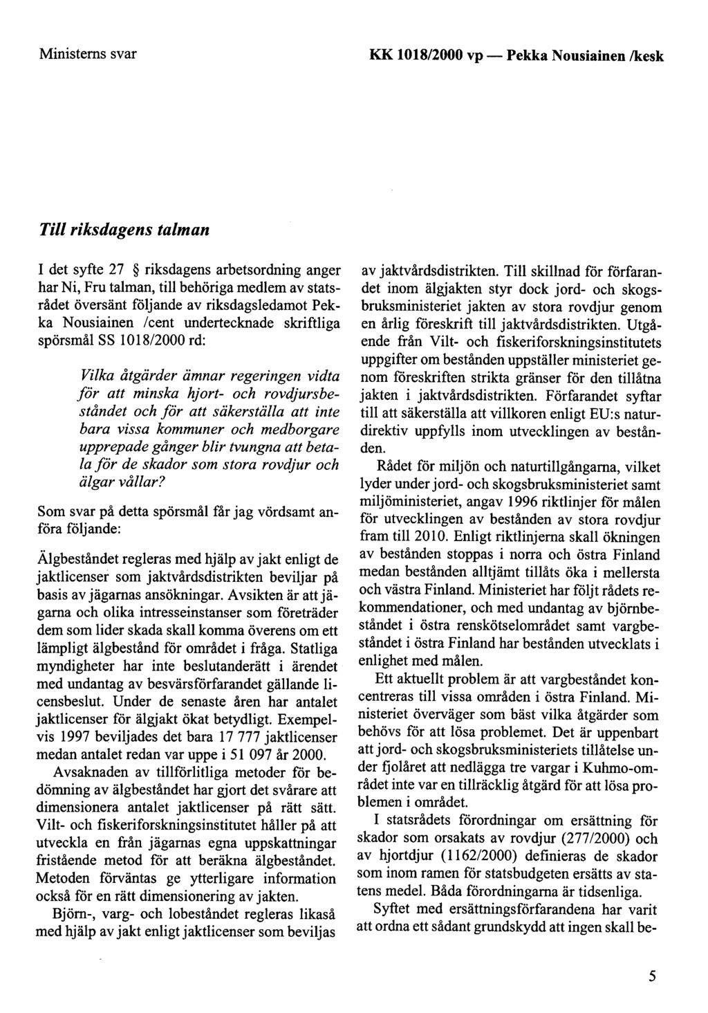 Ministerns svar KK 1018/2000 vp- Pekka Nousiainen /kesk Tili riksdagens talman 1 det syfte 27 riksdagens arbetsordning anger har Ni, Fru talman, tili behöriga medlem av statsrådet översänt följande