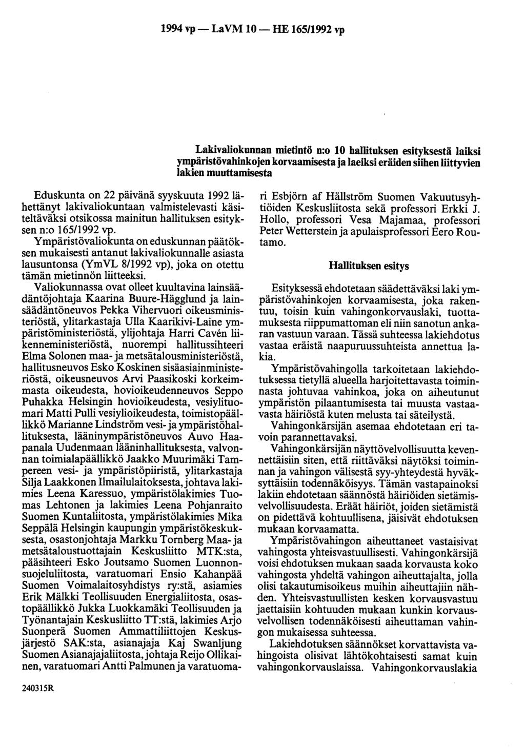 1994 vp- LaVM 10-HE 165/1992 vp Lakivaliokunnan mietintö n:o 10 hallituksen esityksestä laiksi ympäristövahinkojen korvaamisesta ja laeiksi eräiden siihen liittyvien lakien muuttamisesta Eduskunta on