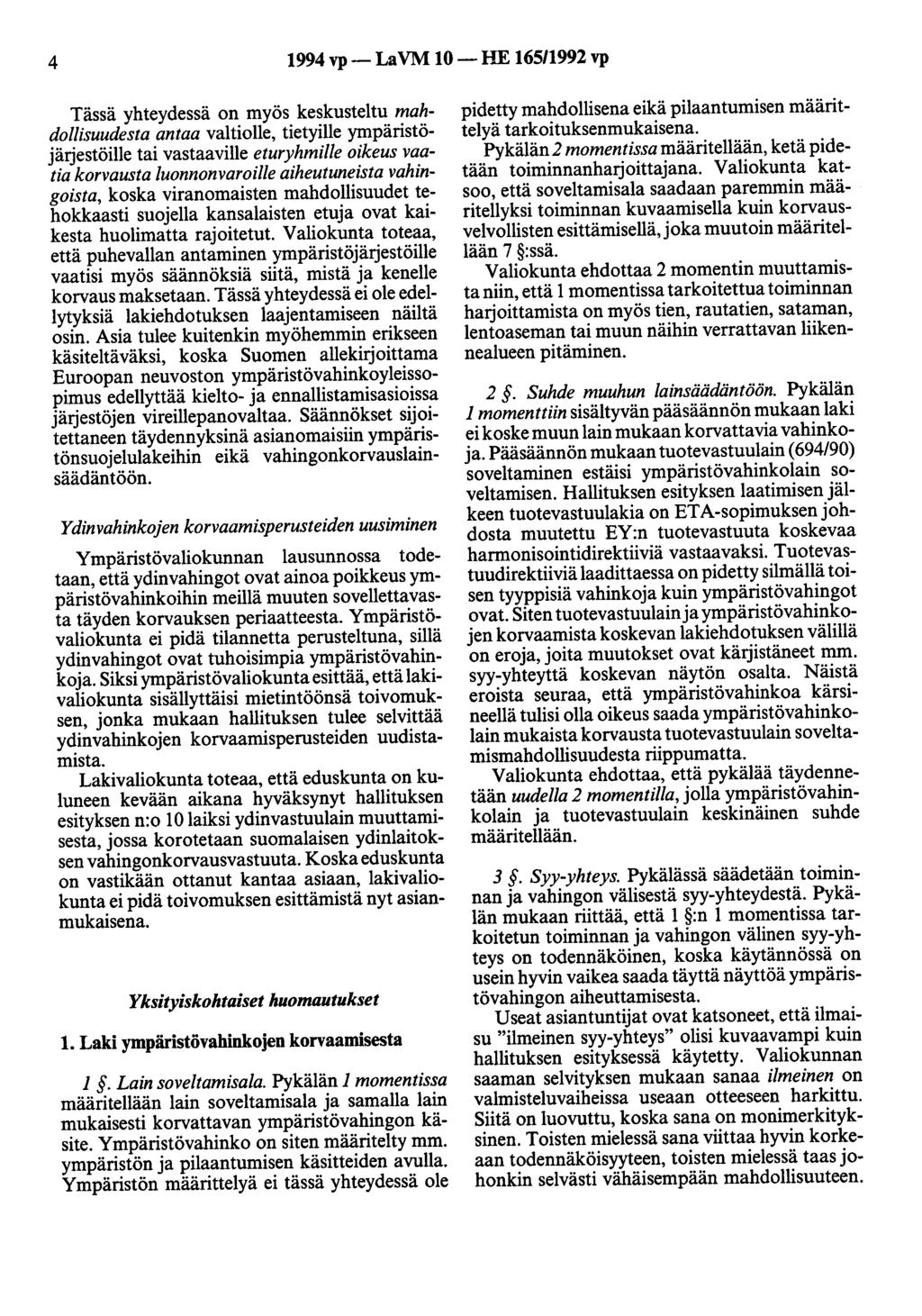 4 1994 vp- LaVM 10-HE 165/1992 vp Tässä yhteydessä on myös keskusteltu mahdollisuudesta antaa valtiolle, tietyille ympäristöjärjestöille tai vastaaville eturyhmille oikeus vaatia korvausta