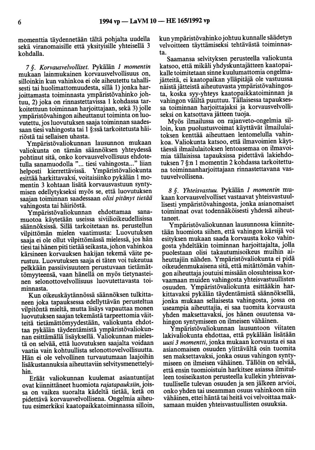 6 1994 vp- LaVM 10-HE 16511992 vp momenttia täydennetään tältä pohjalta uudella sekä viranomaisille että yksityisille yhteisellä 3 kohdalla. 7. Korvausvelvolliset.