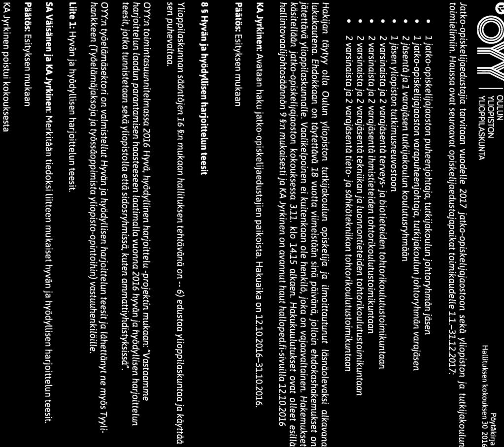 6) YLJPISTN II III YLIPPILASKUNTA Päytäkirja Jatko-opiskelijaedustajia tarvitaan vuodelle 2017 jatko-opiskelijajaostoon sekä yliopiston ja tutkijakoulun toimielimiin.