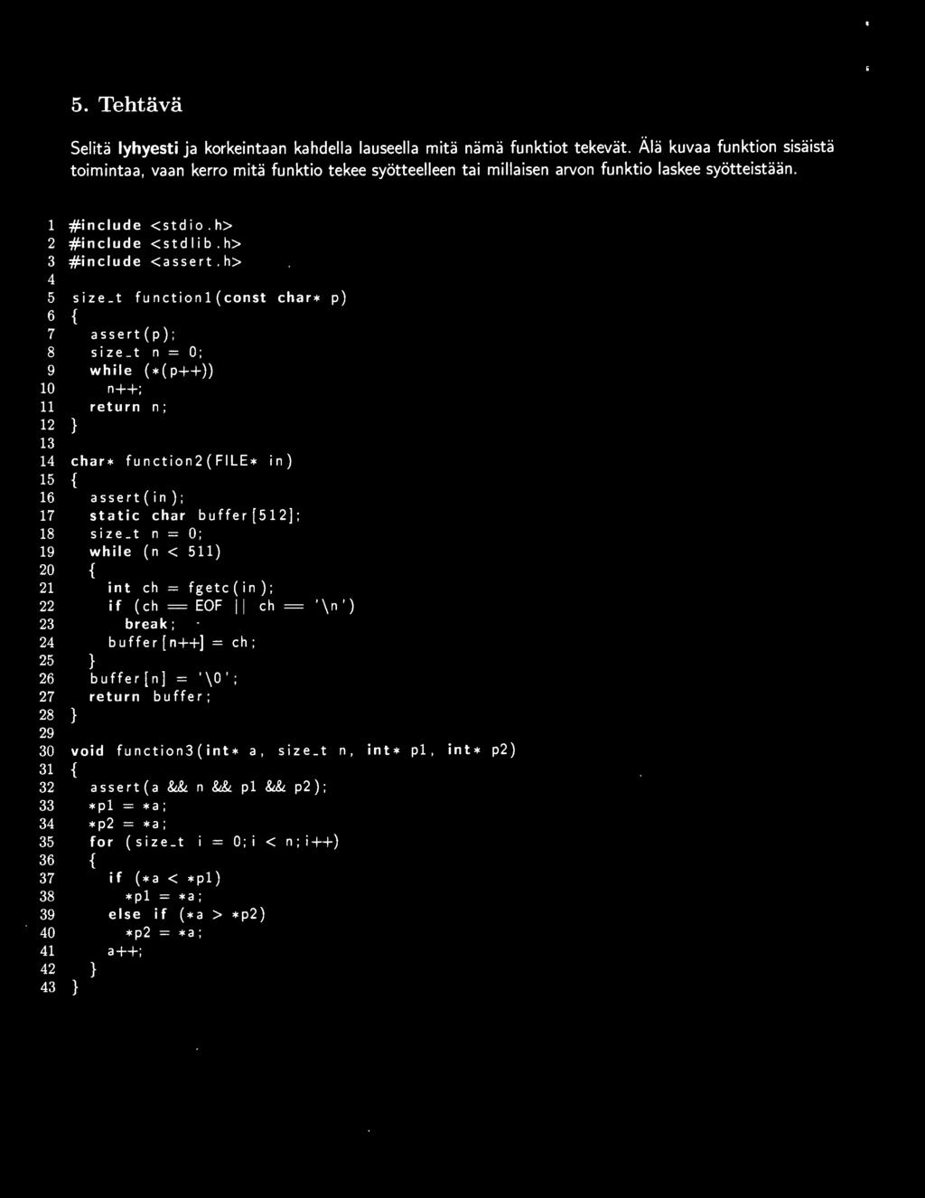 16 assert( in) ; 17 static char buffer[512] ; 18 size_ t n 0 ; 19 while (n < 511) 20 { 21 22 23 24 25 } int ch fgetc(in); if (ch = EOF II ch break ; buffer [n++]