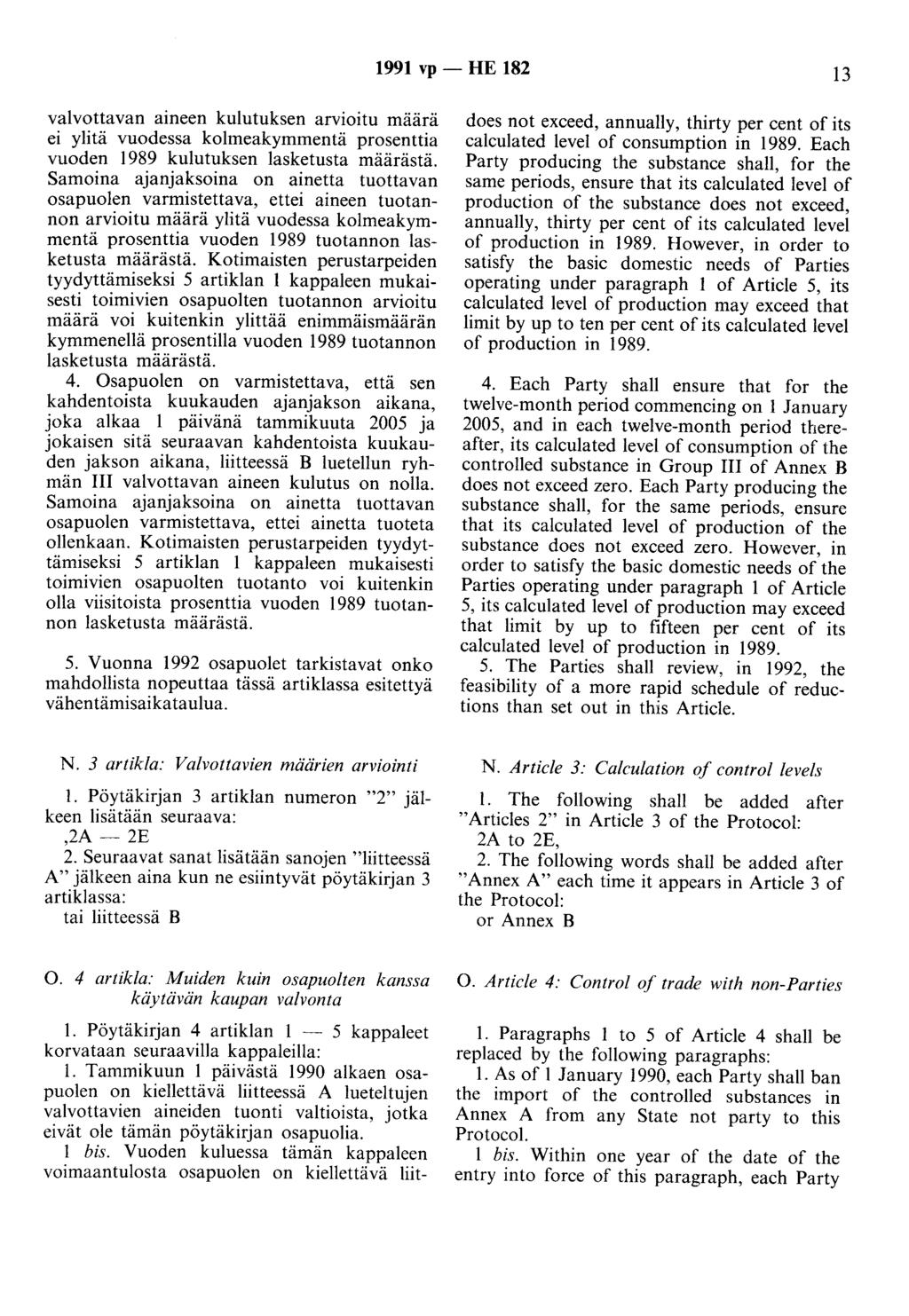 1991 vp - HE 182 13 valvottavan aineen kulutuksen arvioitu määrä ei ylitä vuodessa kolmeakymmentä prosenttia vuoden 1989 kulutuksen lasketusta määrästä.