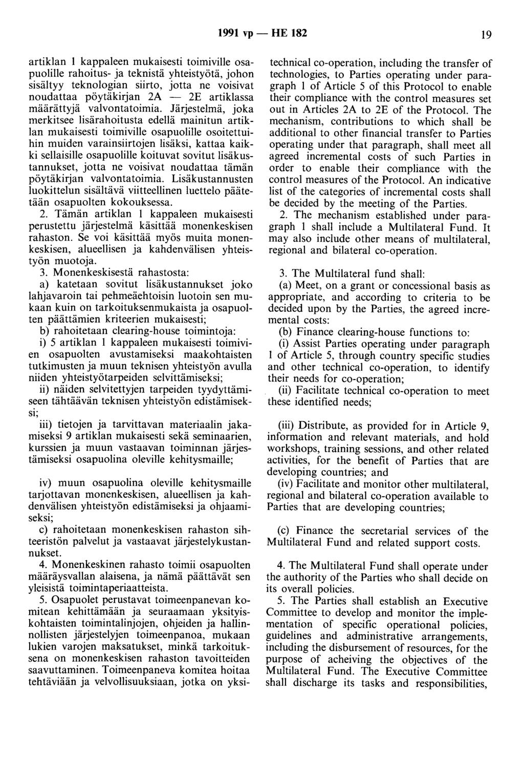 1991 vp - HE 182 19 artiklan 1 kappaleen mukaisesti toimiville osapuolille rahoitus- ja teknistä yhteistyötä, johon sisältyy teknologian siirto, jotta ne voisivat noudattaa pöytäkirjan 2A - 2E