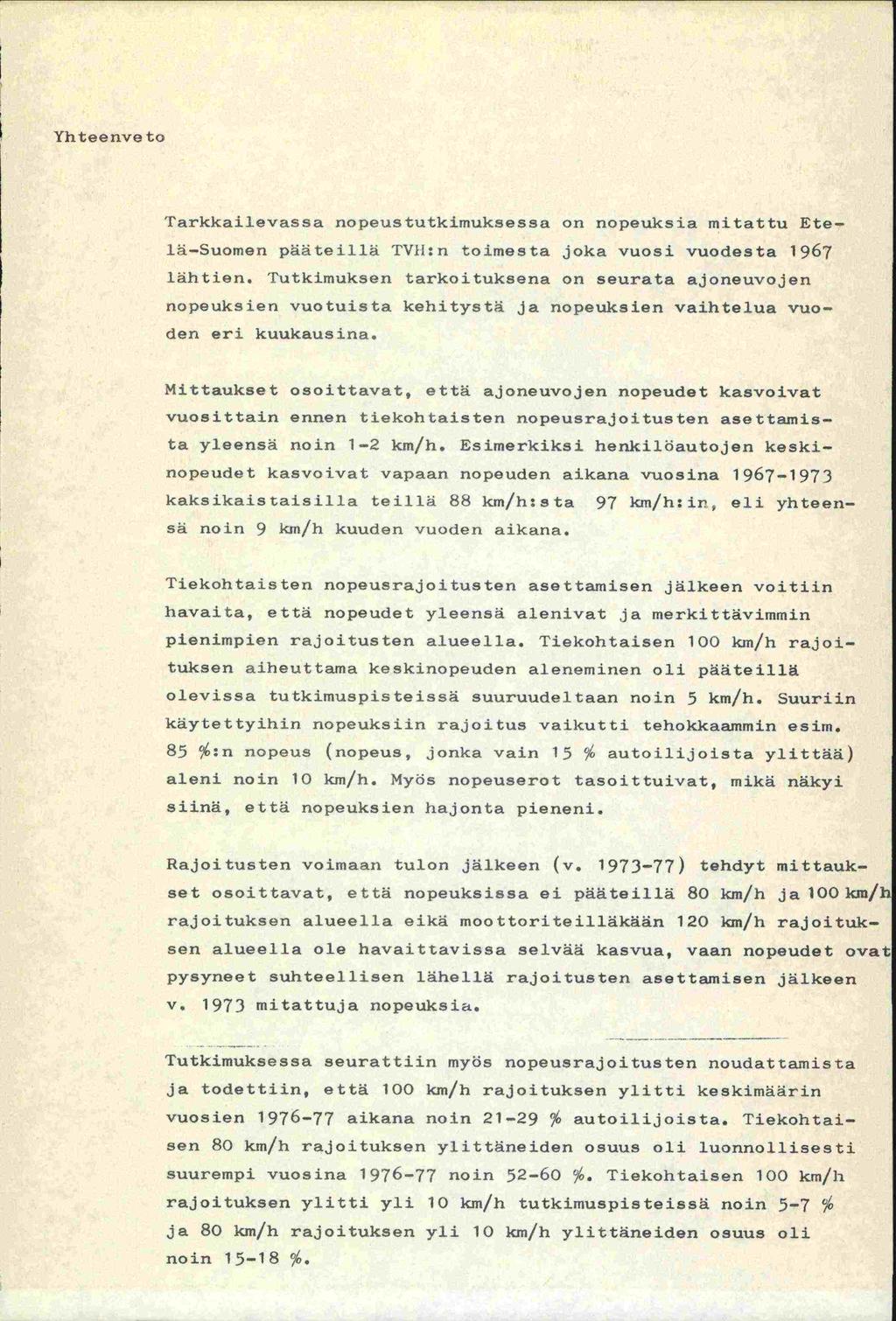 Yhteenve to Tarkkailevassa nopeustutkimuksessa on nopeuksia mitattu Etelä-Suomen pääteillä TVH:n toimesta joka vuosi vuodesta 1967 lähtien.