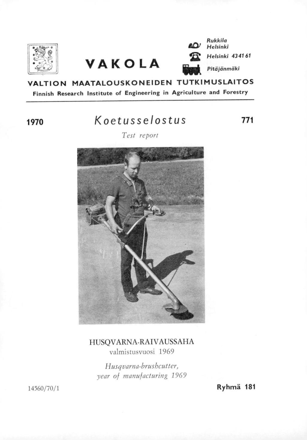 VAKOLA Rukkila &Dl Helsinki 1; Helsinki 4341 61 Pitäjänmäki VALTION MAATALOUSKONEIDEN TUTKIMUSLAITOS Finnish Research Institute of Engineering in Agriculture