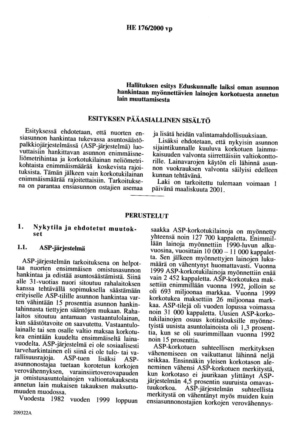 HE 176/2000 vp Hallituksen esitys Eduskunnalle laiksi oman asunnon hankintaan myönnettävien lainojen korkotuesta annetun lain muuttamisesta ESITYKSENPÄÄASIALLINEN SISÄLTÖ Esityksessä ehdotetaan, että