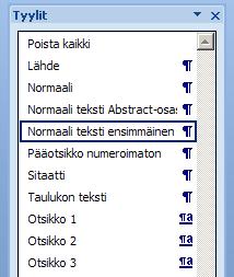 Riittää, että hiiren kursori on otsikkotekstissä (eli EI ole pakko maalata koko tekstiä) Vaihda otsikon jälkeiseen 1.