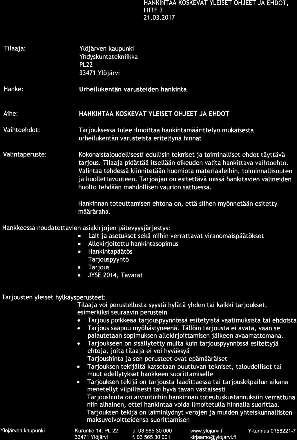 v )YLOIARVT HANKINTAA KOSKEVAT YLEISET OHJEET JA EHDOT, LIITE 3 Urheilukentän varusteiden hankinta Vaihtoehdot: Vatintaperuste: HANKINTAA KOSKEVAT YLEISET OHJEET JA EHDOT Tarjouksessa tulee itmoittaa