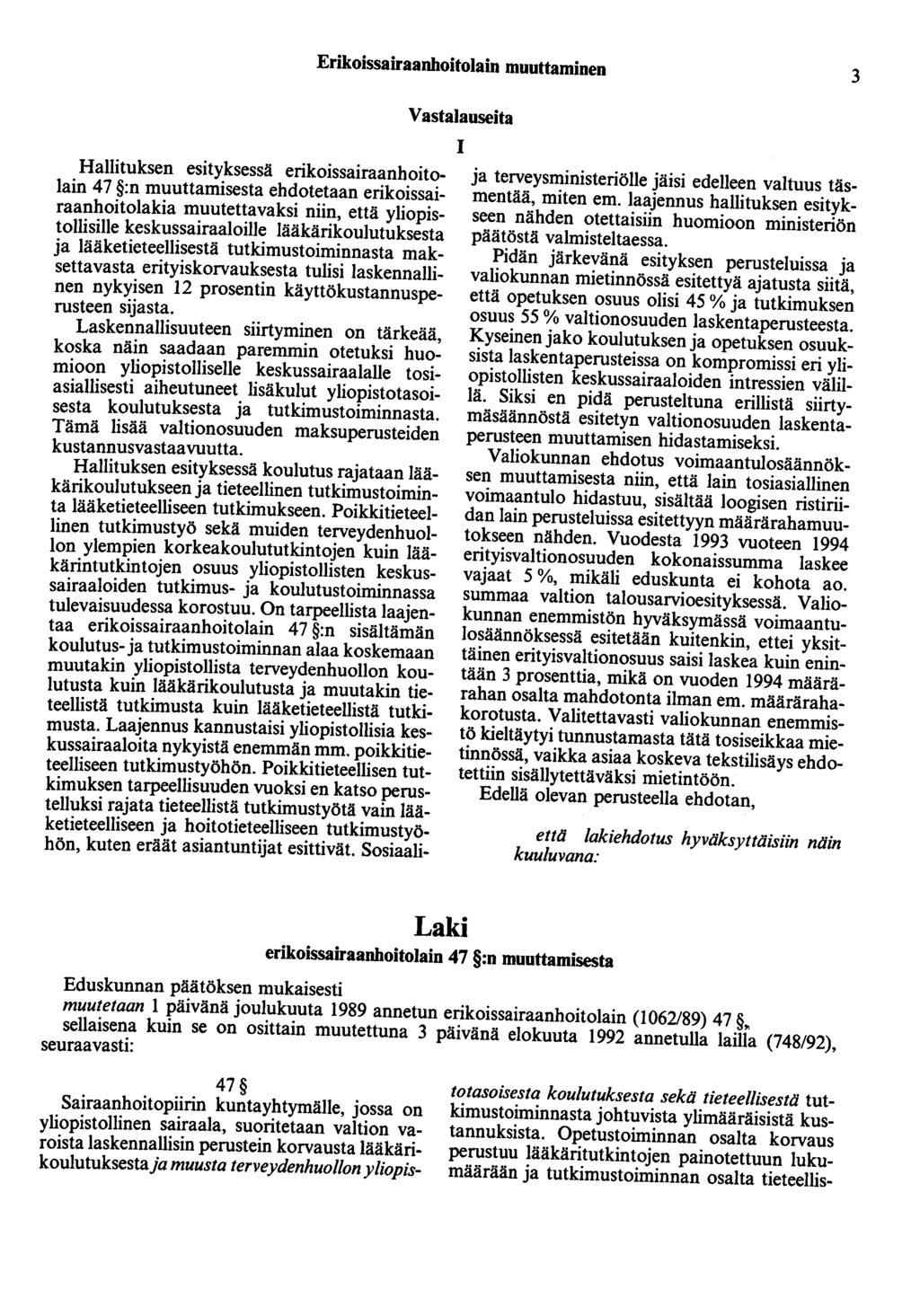Erikoissairaanhoitolain muuttaminen 3 Vastalauseita 1 Hallituksen esityksessä erikoissairaanhoitolain 47 :n muuttamisesta ehdotetaan erikoissairaanhoitolakia muutettavaksi niin, että