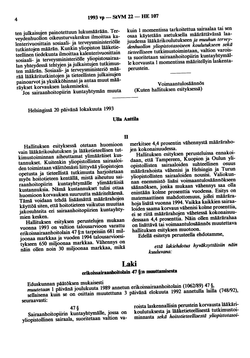 4 1993 "P- StVM 22- HE 107 ten julkaisujen painotettuun lukumäärään. Terveydenhuollon oikeusturvakeskus ilmoittaa kalenterivuosittain sosiaali- ja terveysministeriölle tutkintojen määrän.