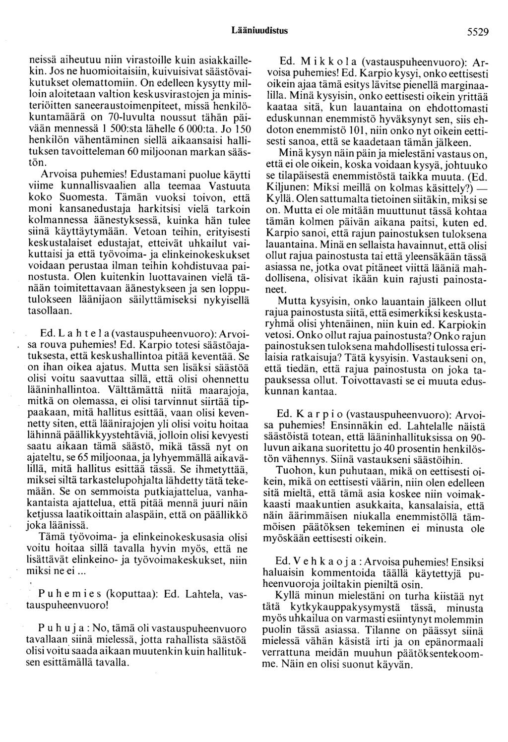 Lääniuudistus 5529 neissä aiheutuu niin virastoille kuin asiakkaillekin. Jos ne huomioitaisiin, kuivuisivat säästövaikutukset olemattomiin.