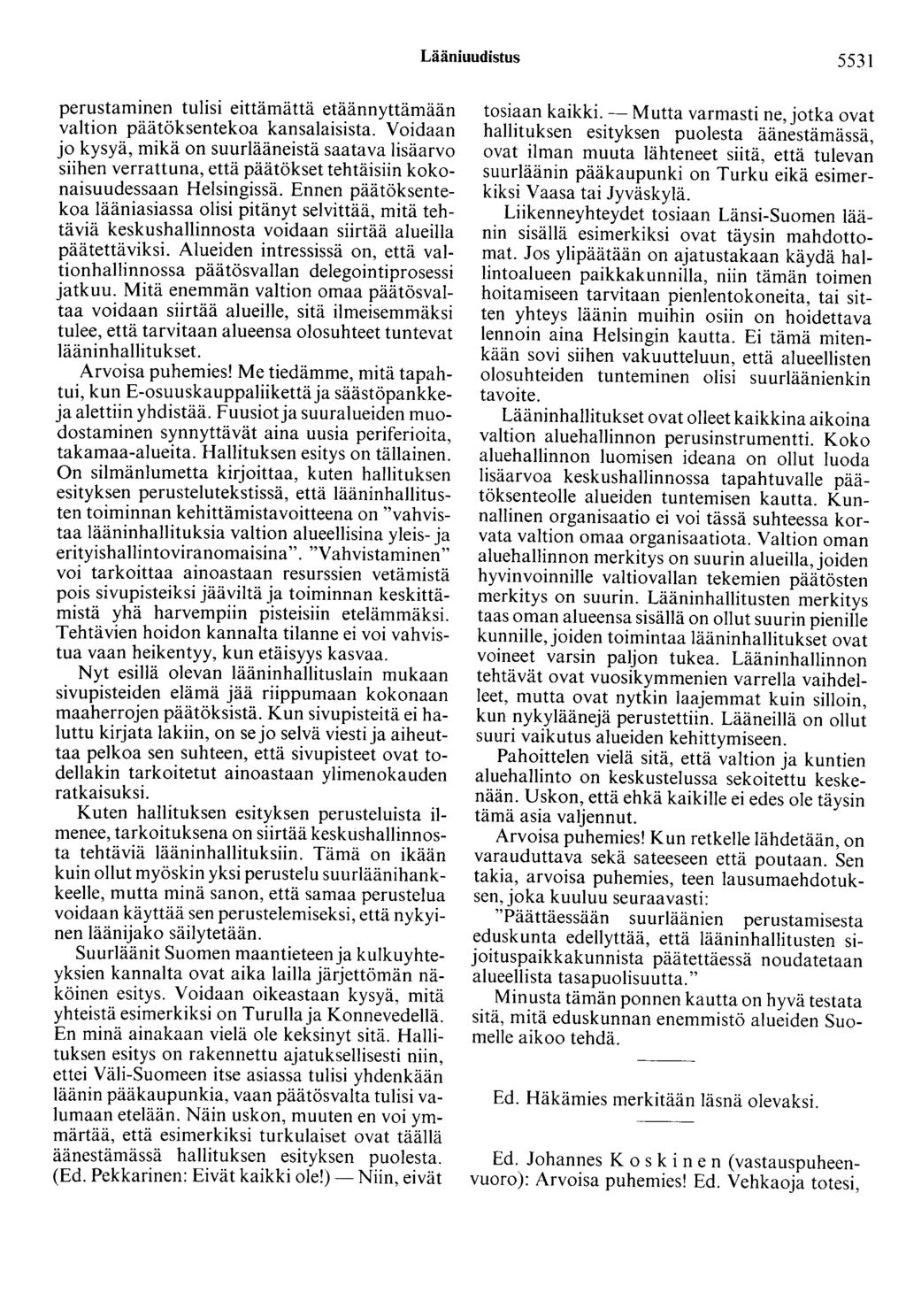 Lääniuudistus 5531 perustaminen tulisi eittämättä etäännyttämään valtion päätöksentekoa kansalaisista.