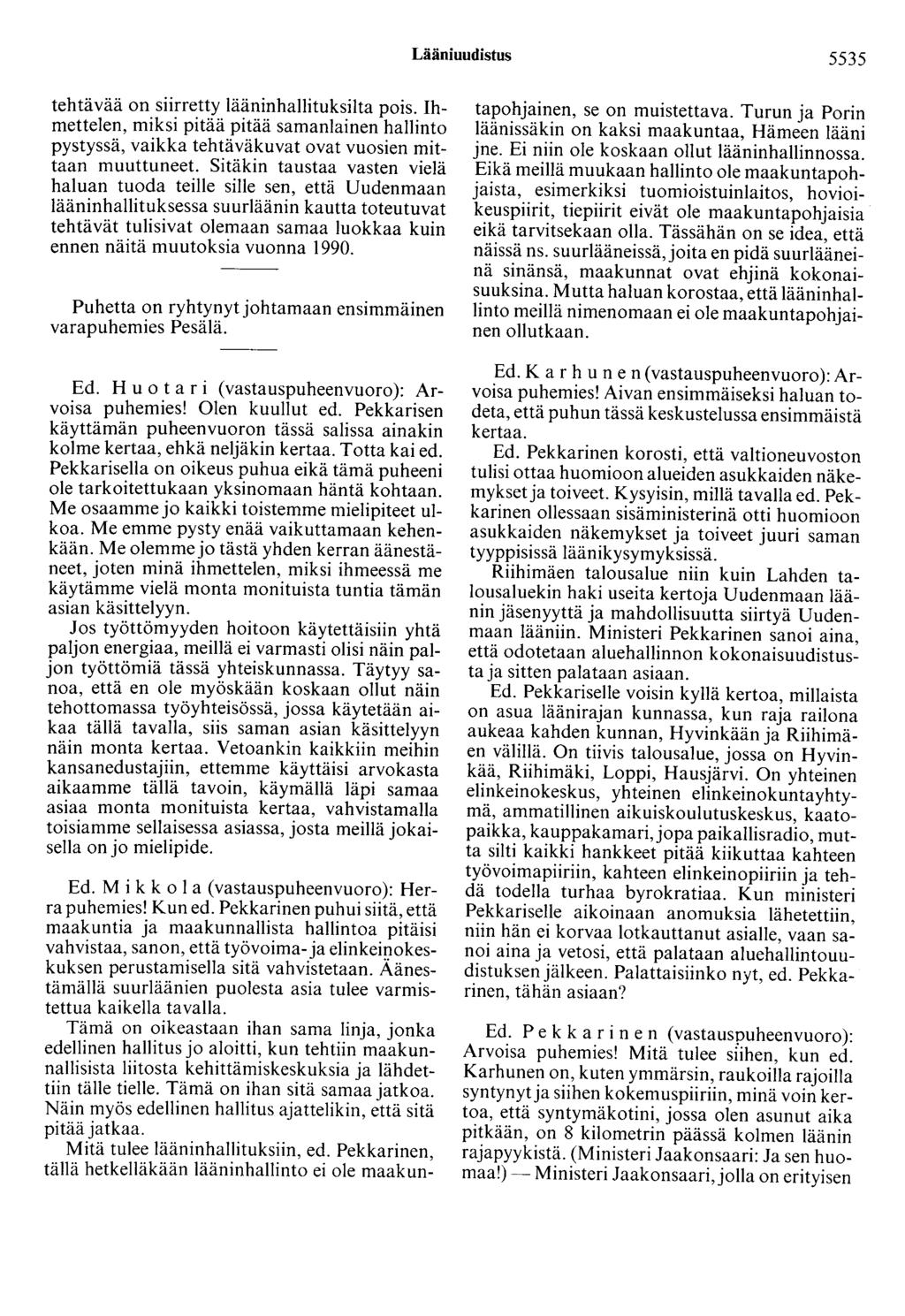 Lääniuudistus 5535 tehtävää on siirretty lääninhallituksilta pois. Ihmettelen, miksi pitää pitää samanlainen hallinto pystyssä, vaikka tehtäväkuvat ovat vuosien mittaan muuttuneet.