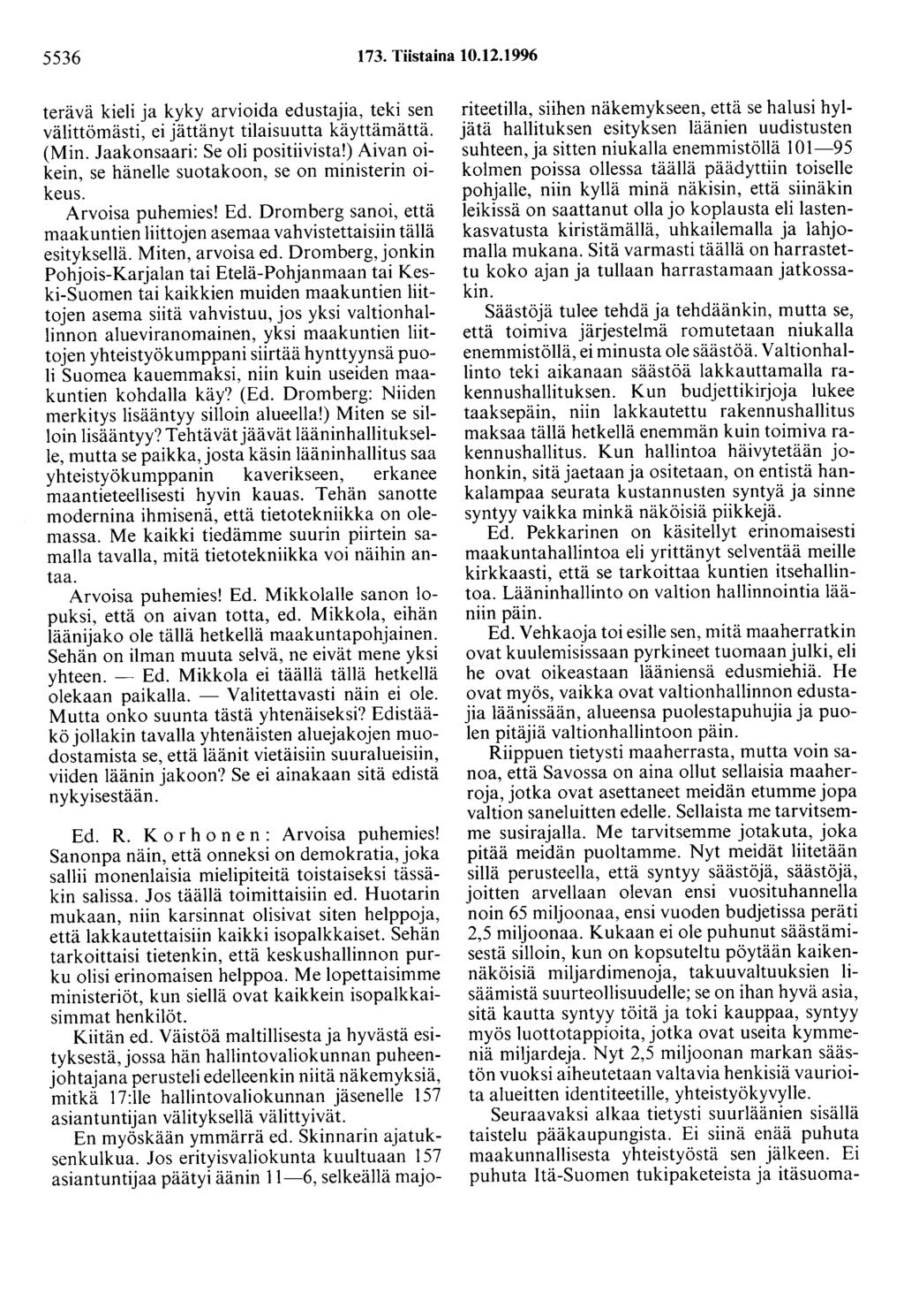 5536 173. Tiistaina 10.12.1996 terävä kieli ja kyky arvioida edustajia, teki sen välittömästi, ei jättänyt tilaisuutta käyttämättä. (Min. Jaakonsaari: Se oli positiivista!