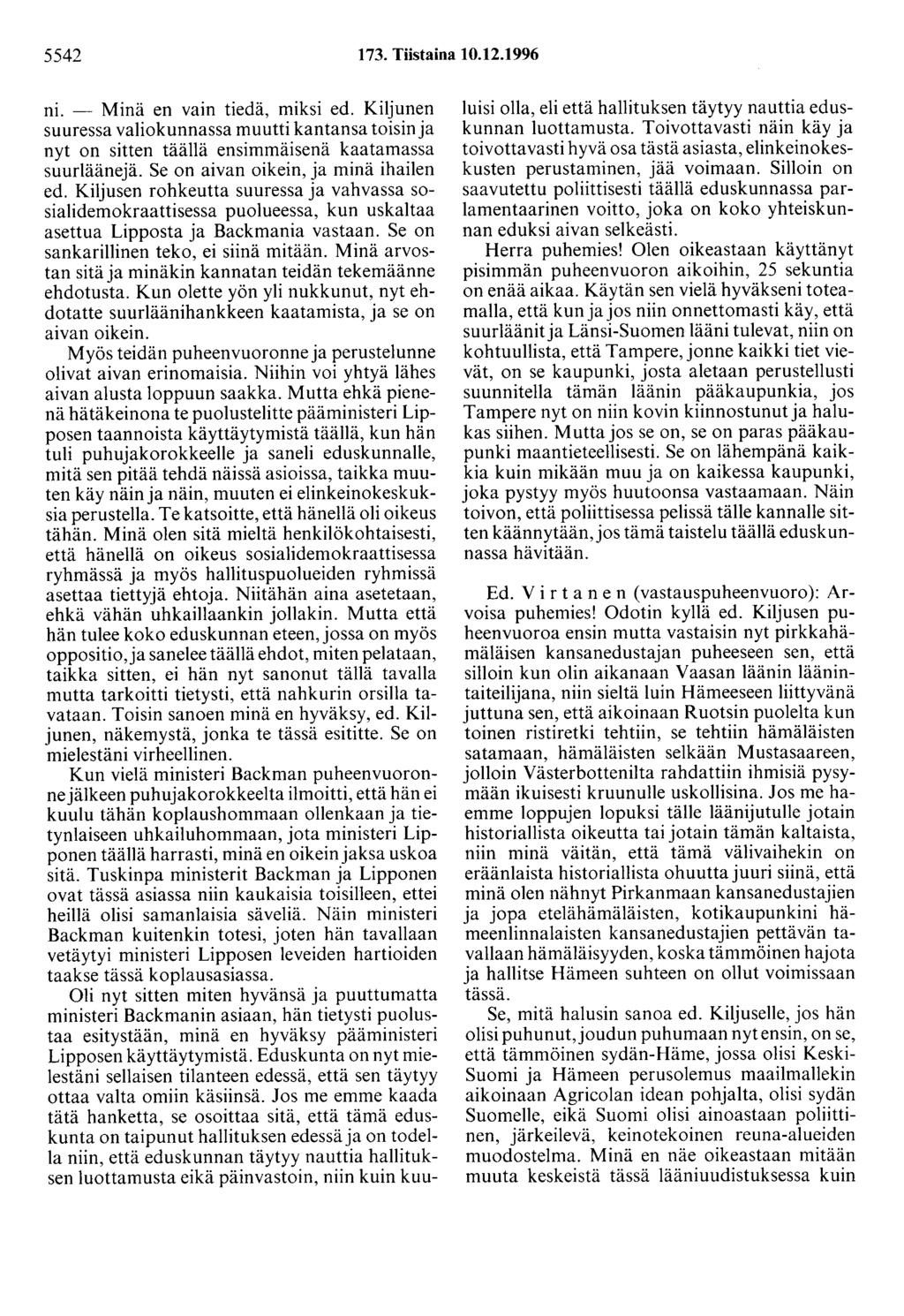 5542 173. Tiistaina 10.12.1996 ni. - Minä en vain tiedä, miksi ed. Kiljunen suuressa valiokunnassa muutti kantansa toisin ja nyt on sitten täällä ensimmäisenä kaatamassa suurläänejä.