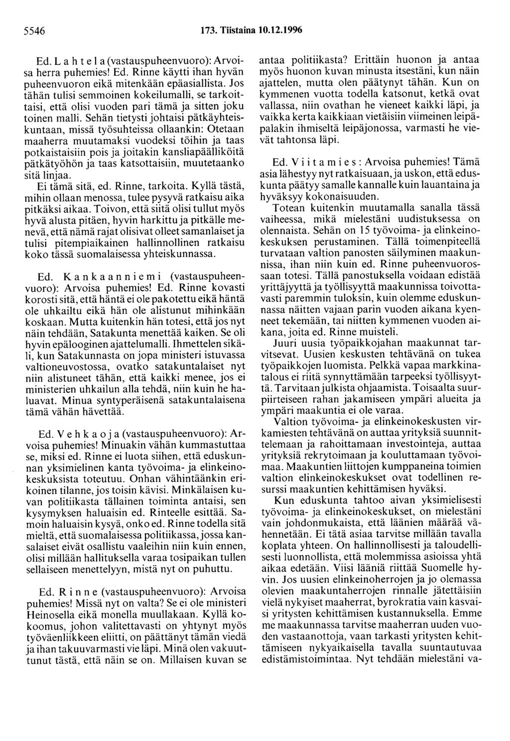 5546 173. Tiistaina 10.12.1996 Ed. La h te 1 a ( vastauspuheenvuoro ): Arvoisa herra puhemies! Ed. Rinne käytti ihan hyvän puheenvuoron eikä mitenkään epäasiallista.
