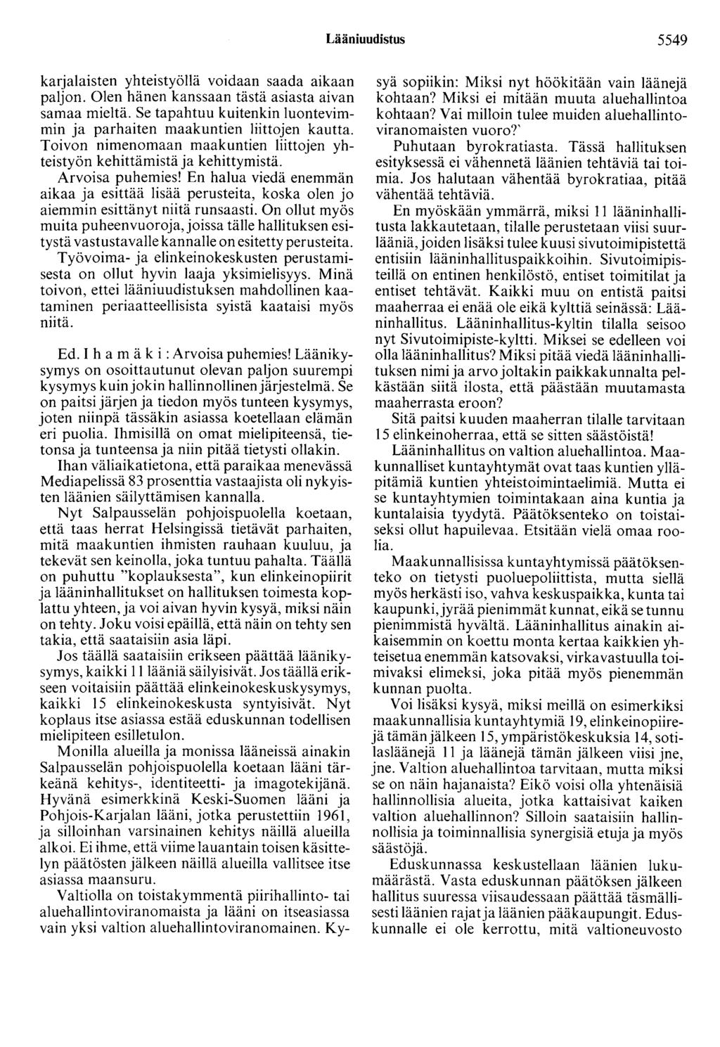 Lääniuudistus 5549 karjalaisten yhteistyöllä voidaan saada aikaan paljon. Olen hänen kanssaan tästä asiasta aivan samaa mieltä.