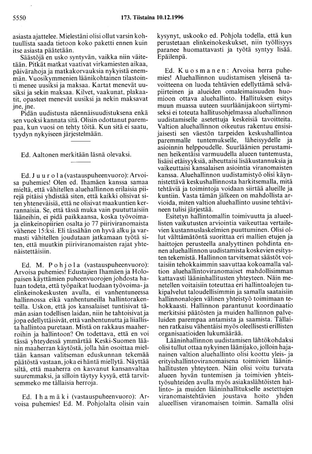 5550 173. Tiistaina 10.12.1996 asiasta ajattelee. Mielestäni olisi ollut varsin kohtuullista saada tietoon koko paketti ennen kuin itse asiasta päätetään.