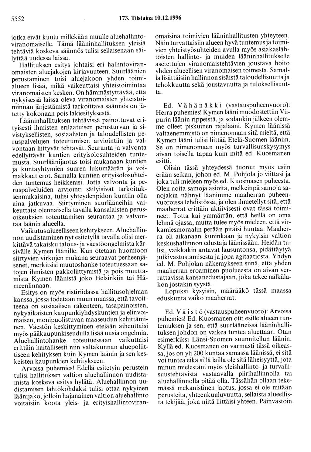 5552 173. Tiistaina 10.12.1996 jotka eivät kuulu millekään muulle aluehallintoviranomaiselle. Tämä lääninhallituksen yleisiä tehtäviä koskeva säännös tulisi sellaisenaan säilyttää uudessa laissa.