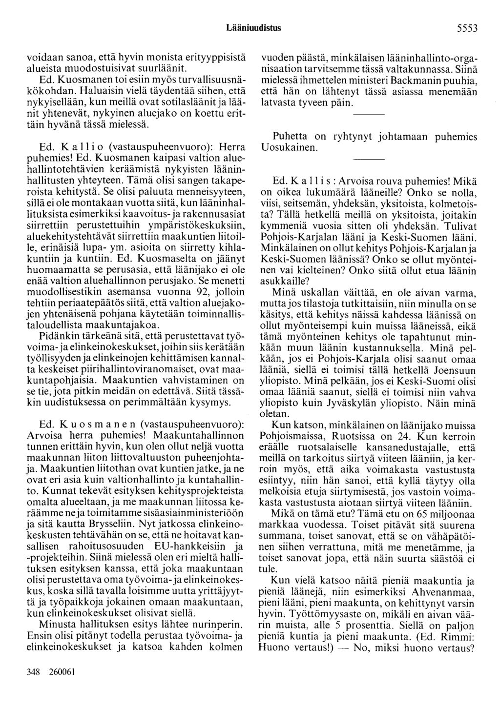 Lääniuudistus 5553 voidaan sanoa, että hyvin monista erityyppisistä alueista muodostuisivat suurläänit. Ed. Kuosmanen toi esiin myös turvallisuusnäkökohdan.