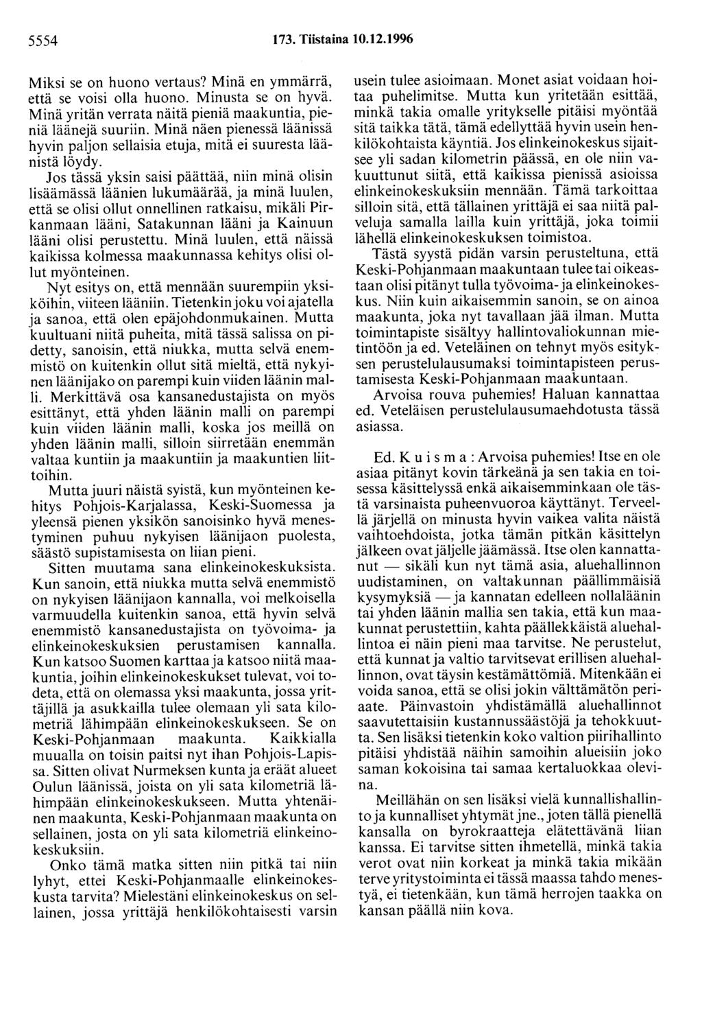 5554 173. Tiistaina 10.12.1996 Miksi se on huono vertaus? Minä en ymmärrä, että se voisi olla huono. Minusta se on hyvä. Minä yritän verrata näitä pieniä maakuntia, pieniä läänejä suuriin.