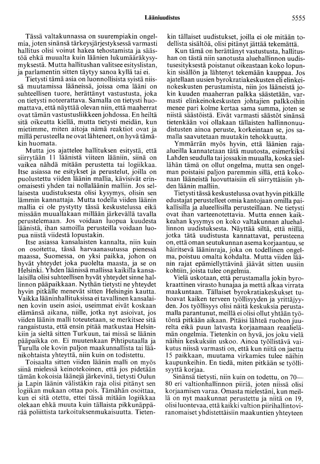 Lääniuudistus 5555 Tässä valtakunnassa on suurempiakin ongelmia, joten sinänsä tärkeysjärjestyksessä varmasti hallitus olisi voinut hakea tehostamista ja säästöä ehkä muualta kuin läänien