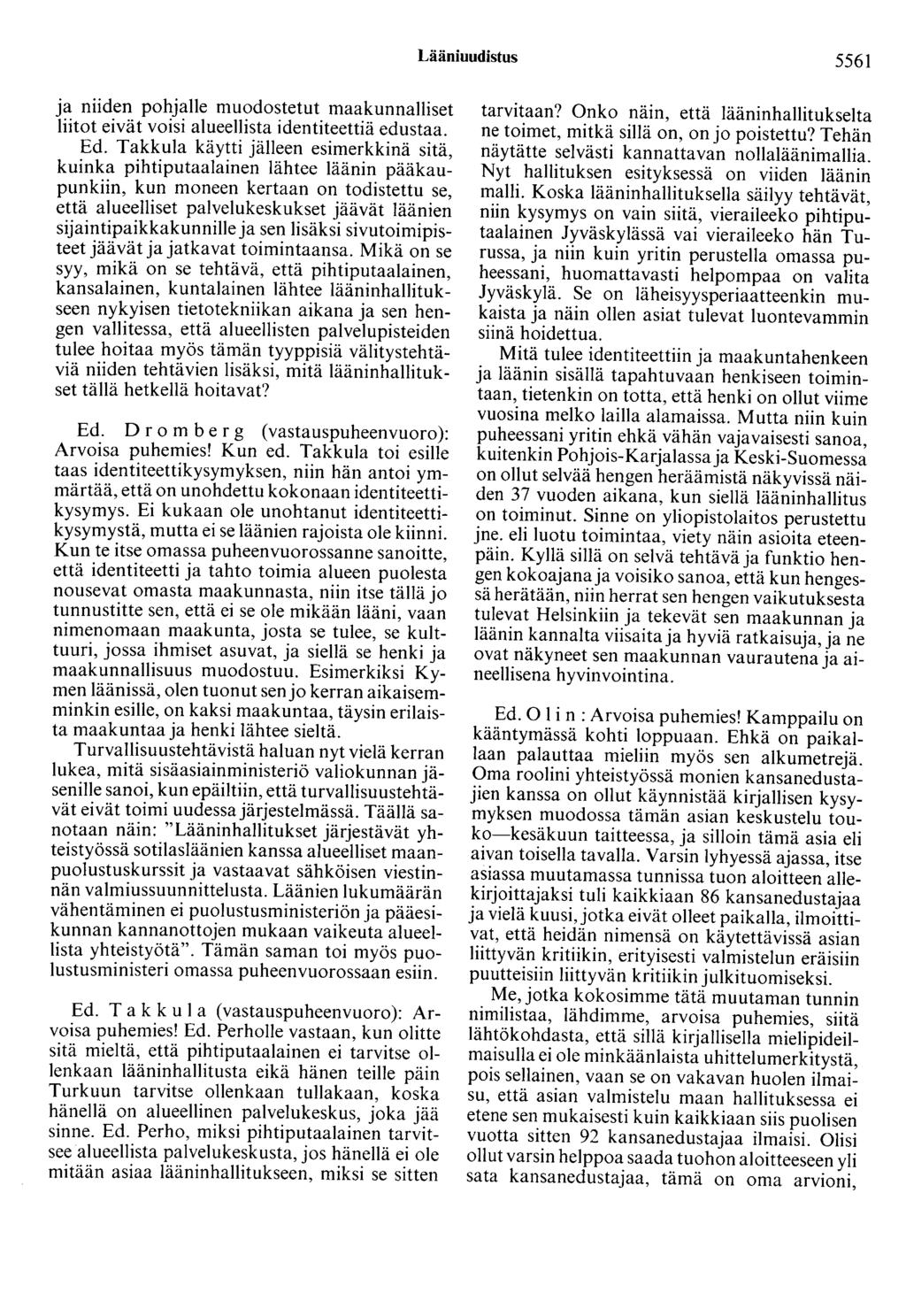 Lääniuudistus 5561 ja niiden pohjalle muodostetut maakunnalliset liitot eivät voisi alueellista identiteettiä edustaa. Ed.