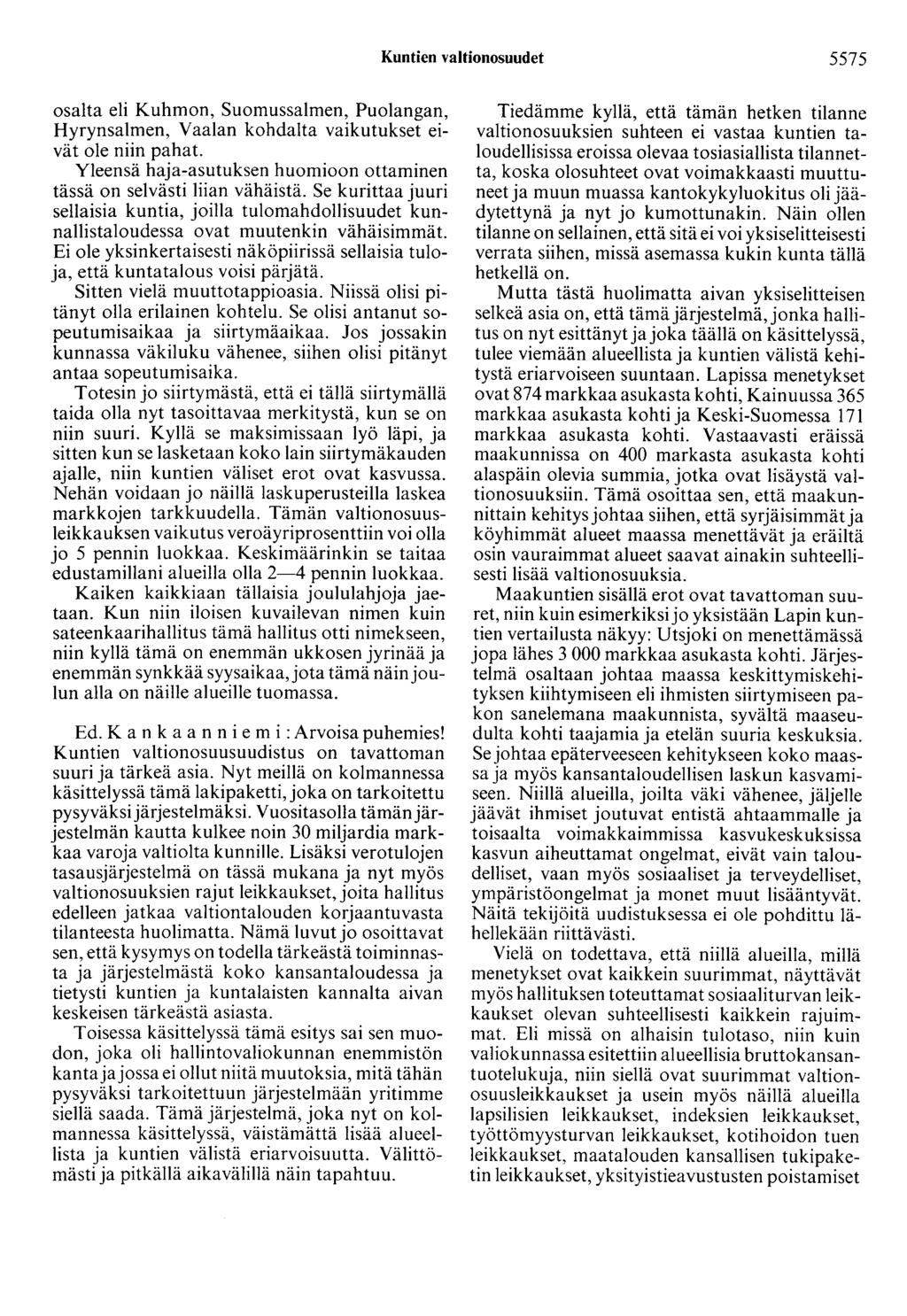 Kuntien valtionosuudet 5575 osalta eli Kuhmon, Suomussalmen, Puolangan, Hyrynsalmen, Vaalan kohdalta vaikutukset eivät ole niin pahat.