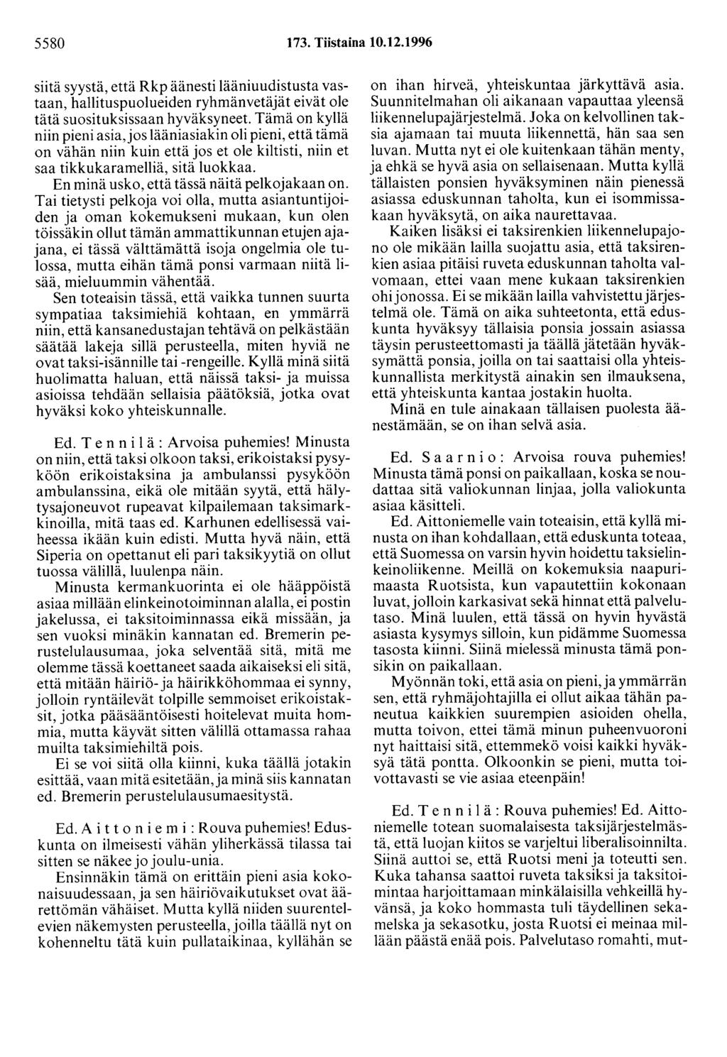 5580 173. Tiistaina 10.12.1996 siitä syystä, että Rkp äänesti lääniuudistusta vastaan, hallituspuolueiden ryhmänvetäjät eivät ole tätä suosituksissaan hyväksyneet.