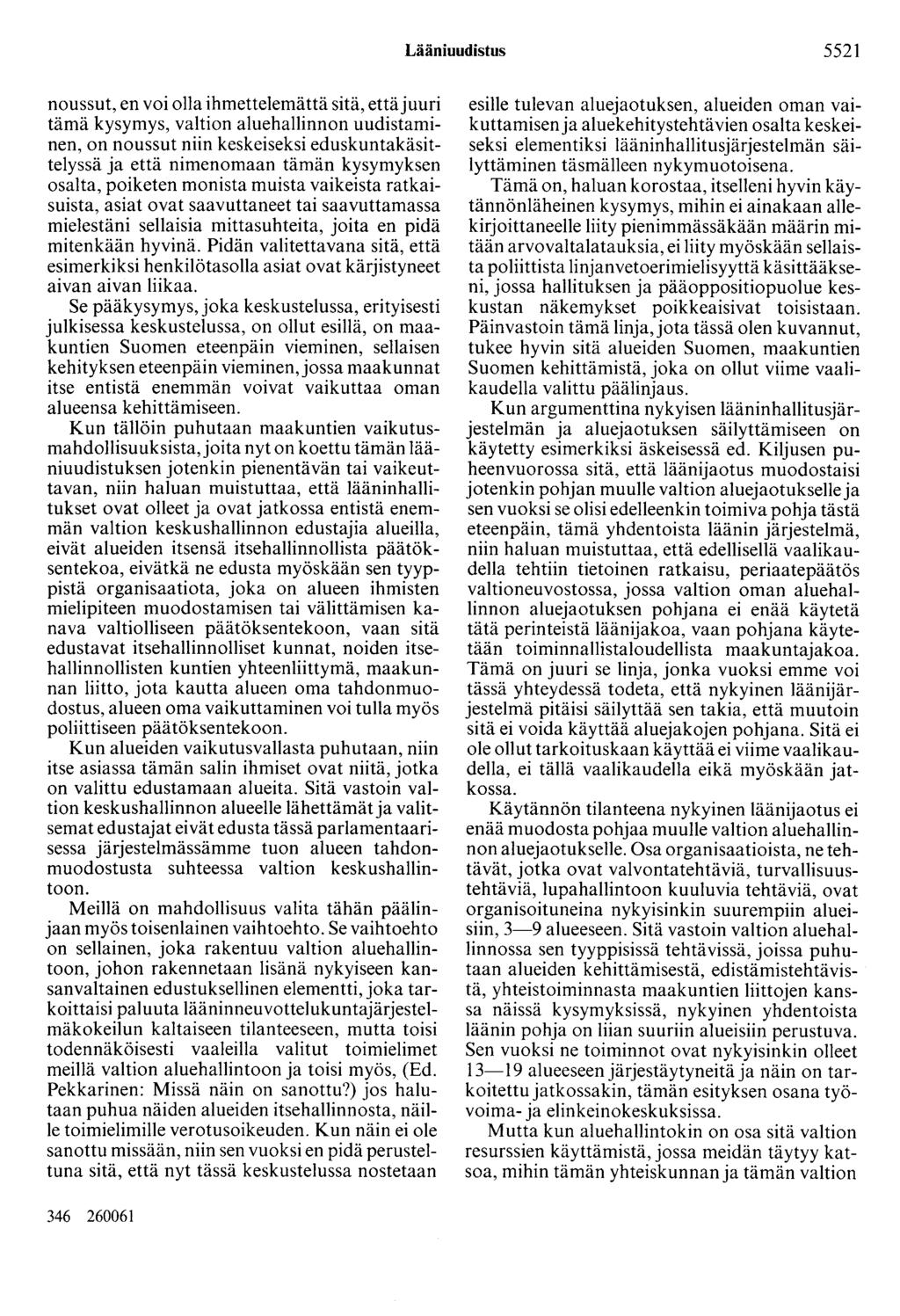 Lääniuudistus 5521 noussut, en voi olla ihmettelemättä sitä, ettäjuuri tämä kysymys, valtion aluehallinnon uudistaminen, on noussut niin keskeiseksi eduskuntakäsittelyssä ja että nimenomaan tämän