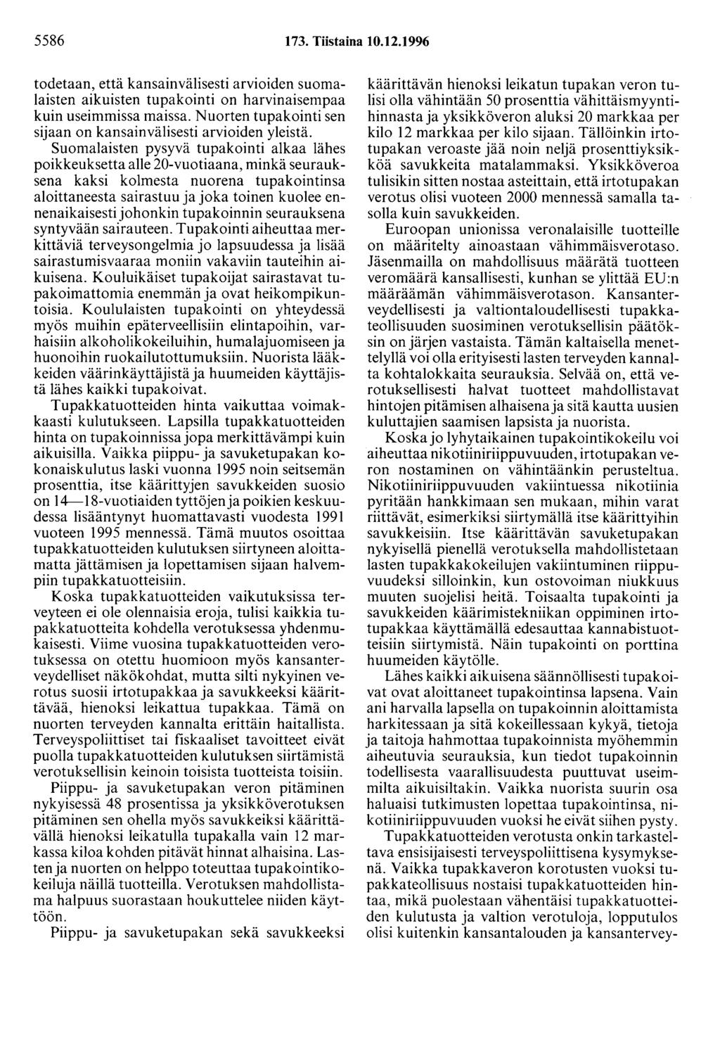 5586 173. Tiistaina 10.12.1996 todetaan, että kansainvälisesti arvioiden suomalaisten aikuisten tupakointi on harvinaisempaa kuin useimmissa maissa.