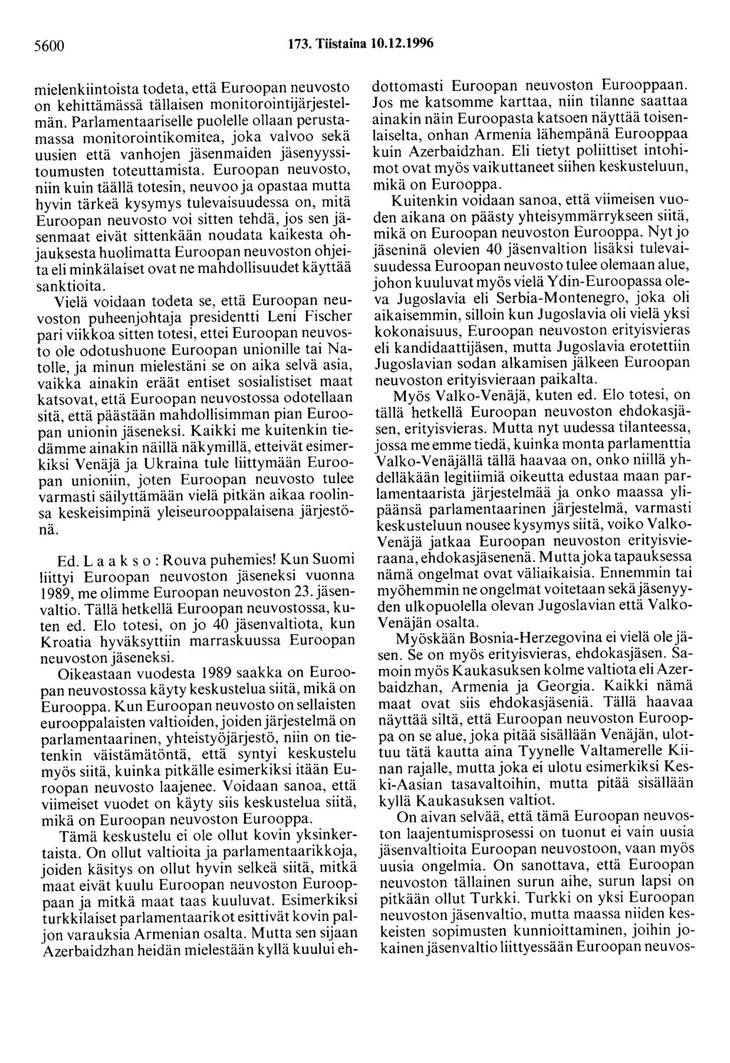 5600 173. Tiistaina 10.12.1996 mielenkiintoista todeta, että Euroopan neuvosto on kehittämässä tällaisen monitorointijärjestelmän.