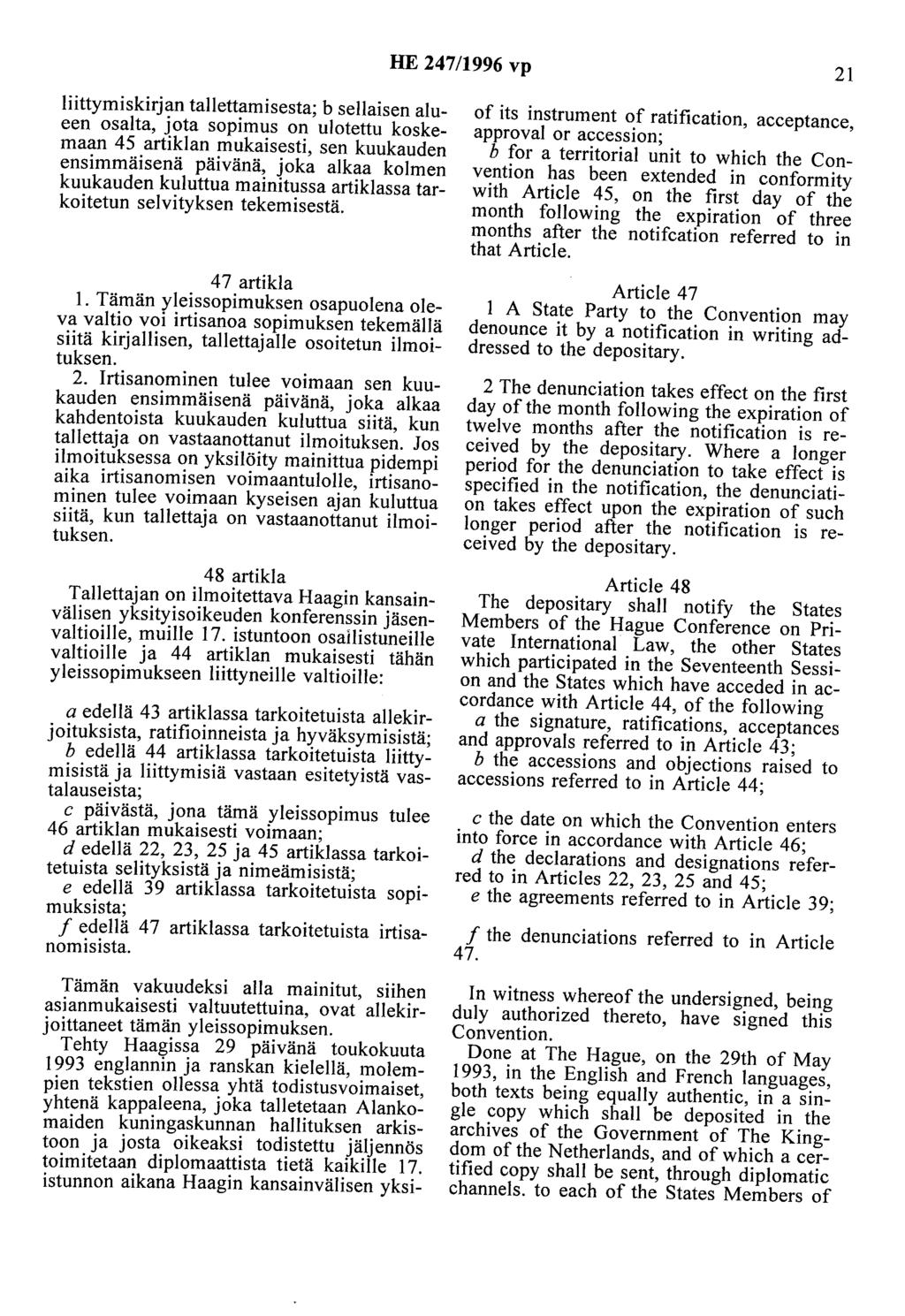 HE 247/1996 vp 21 liittymiskirjan tallettamisesta; b sellaisen alueen osalta, jota sopimus on ulotettu koskemaan 45 artiklan mukaisesti, sen kuukauden ensimmäisenä päivänä, joka alkaa kolmen