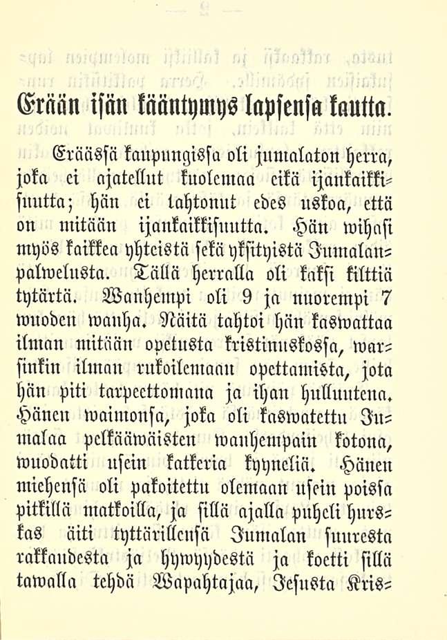 Erään isän kääntymys lapsensa tantta. Eräässä kaupungissa oli jumalaton herra, joka ei ajatellut kuolemaa eikä ijankaikkisuutta; hän ci tahtonut edes uskoa, että on mitään ijankaikkisnutta.