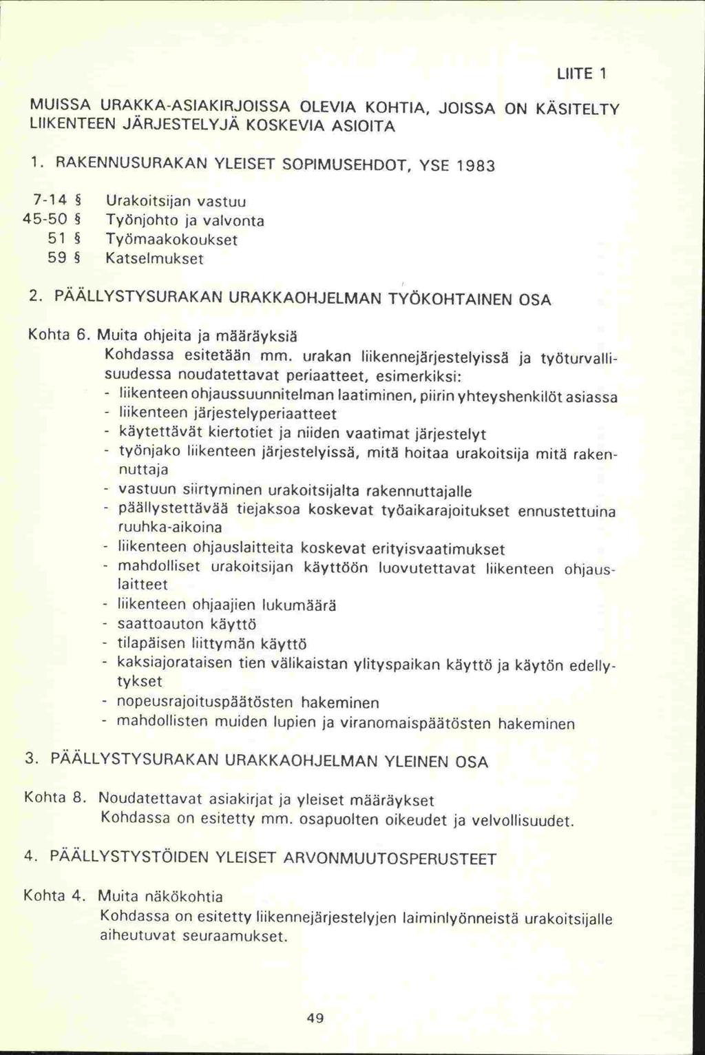 LIITE 1 MUISSA URAKKA-ASIAKIRJOISSA OLEVIA KOHTIA, JOISSA ON KÄSITELTY LIIKENTEEN JÄRJESTELYJÄ KOSKEVIA ASIOITA 1.