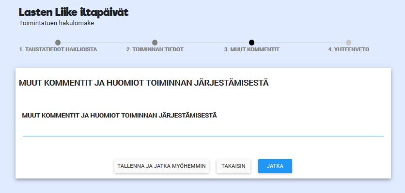 3. MUUT KOMMENTIT TOIMINNAN JÄRJESTÄMISESTÄ Tällä sivulla hakijat voivat kertoa halutessaan huomioita toiminnan järjestämiseen liittyen, esim.