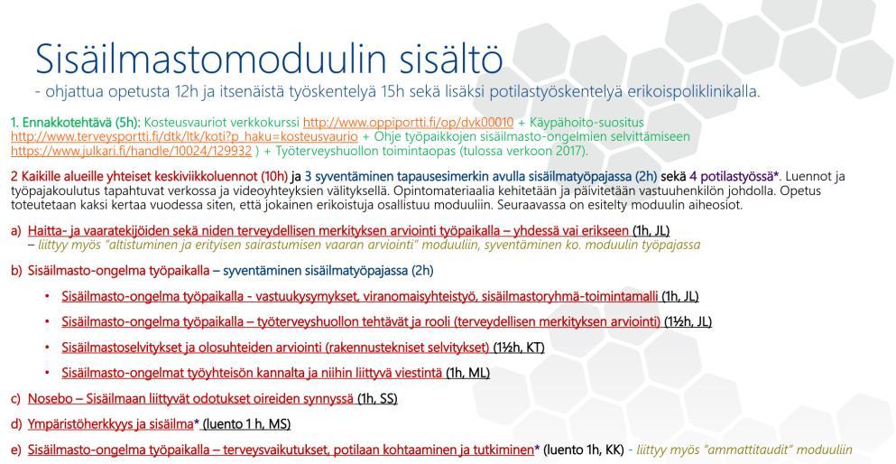 työskentelyä 15 h, potilastyöskentelyä erikoispoliklinikalla - Työterveyshuollon pätevöittävän kurssin luennot eri paikkakunnilla (Helsinki, Tampere,